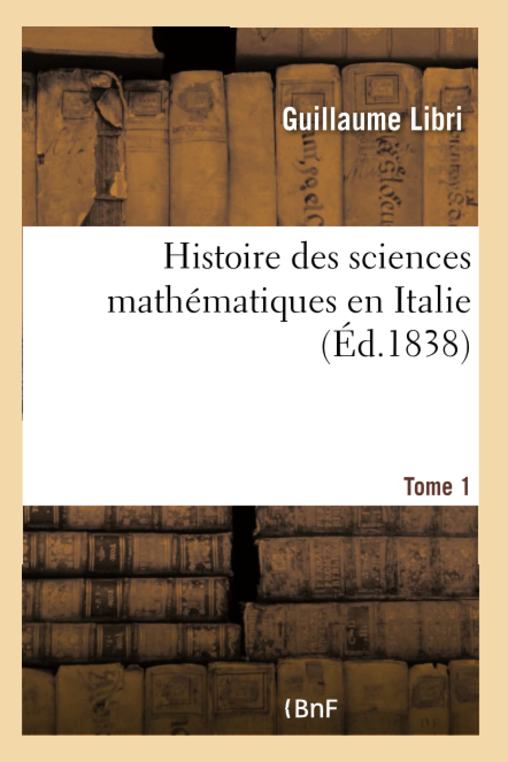 Histoire des sciences mathématiques en Italie. Tome 1 book