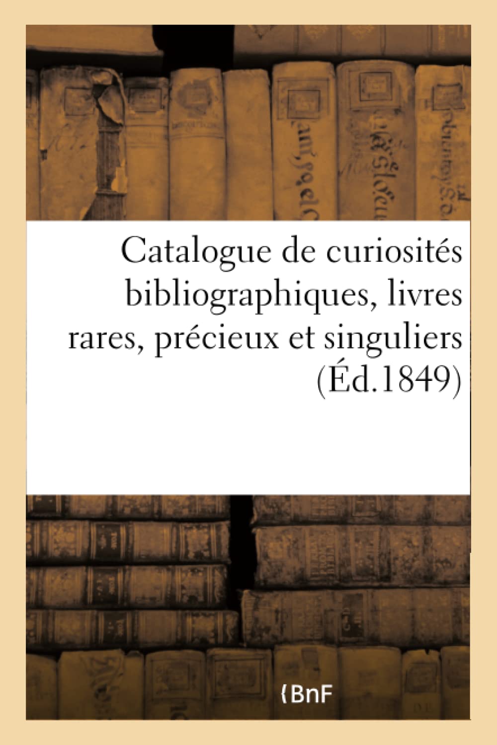 Catalogue de curiosités bibliographiques, livres rares, précieux et singuliers book