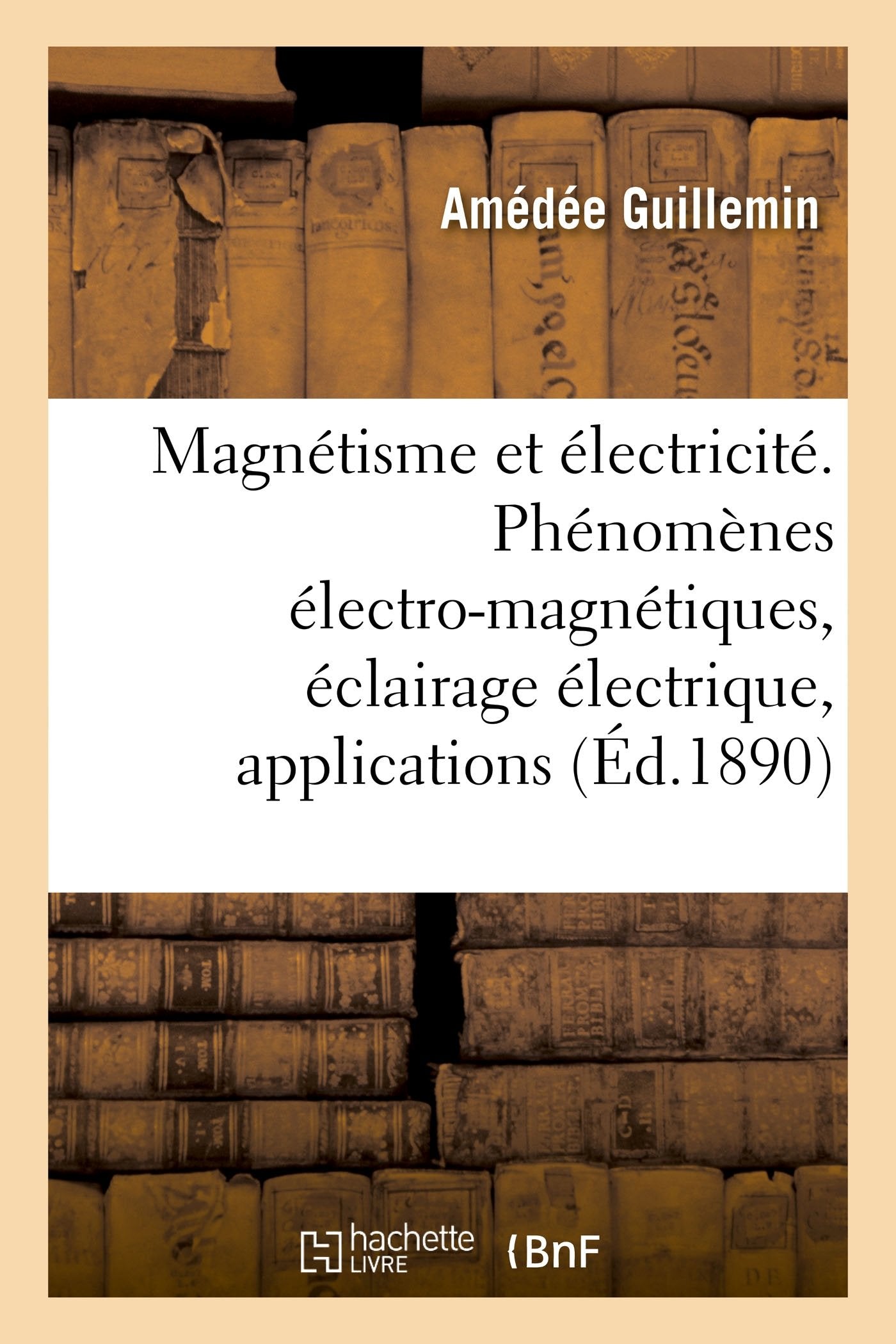Le magnétisme et l'électricité: Phénomènes électro-magnétiques, éclairage électrique, applications diverses book