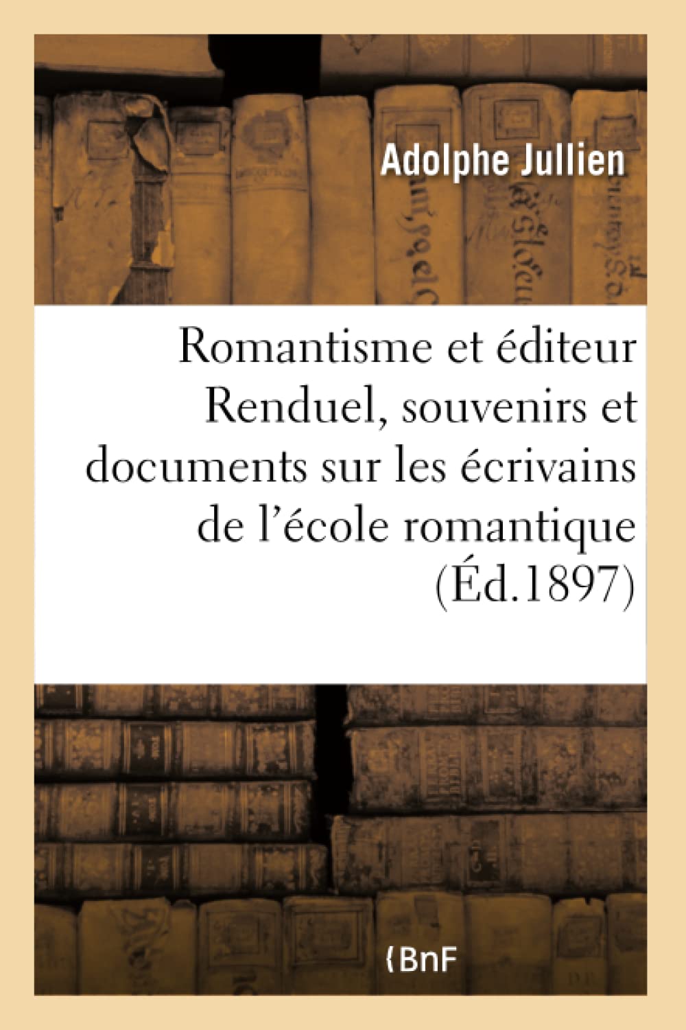 Le romantisme et l'éditeur Renduel : souvenirs et documents sur les écrivains de l'école romantique book