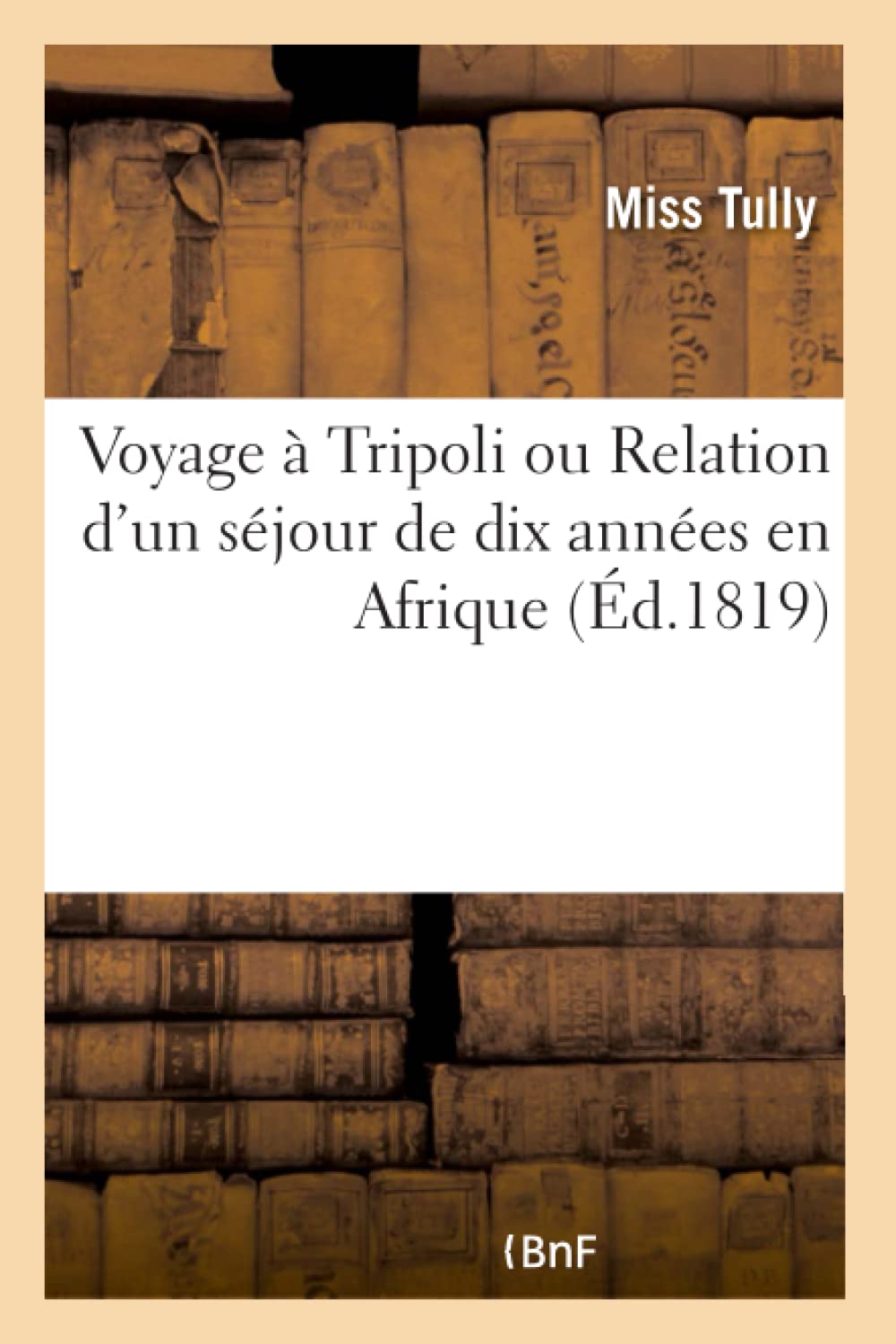 Voyage à Tripoli ou Relation d'un séjour de dix années en Afrique. Traduit de l'anglais book