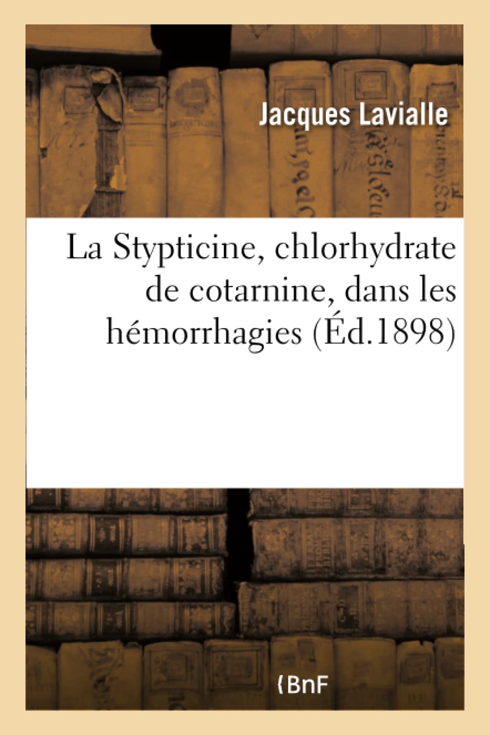 La Stypticine, chlorhydrate de cotarnine, dans les hémorrhagies book