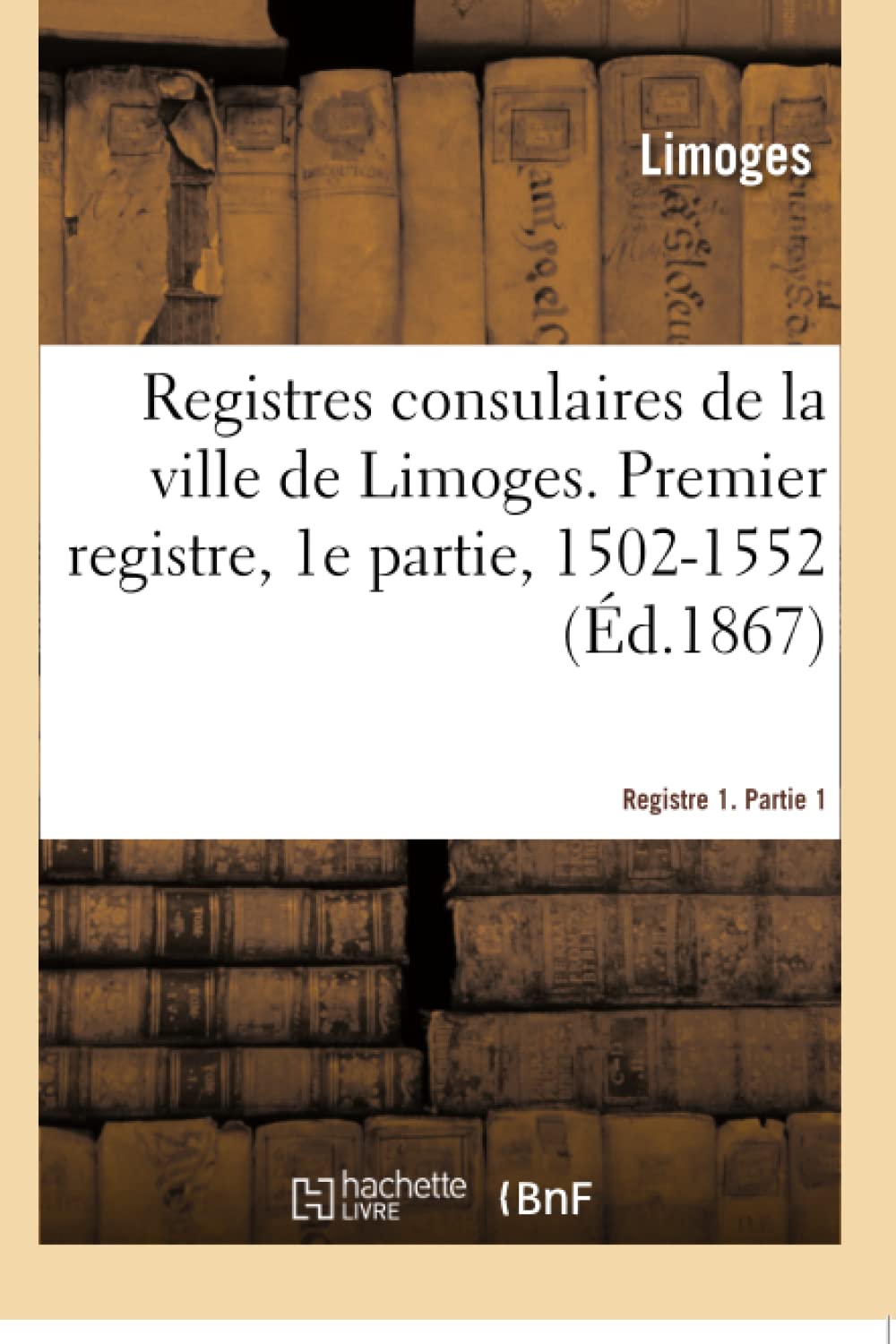 Registres consulaires de la ville de Limoges. Tome 1 book