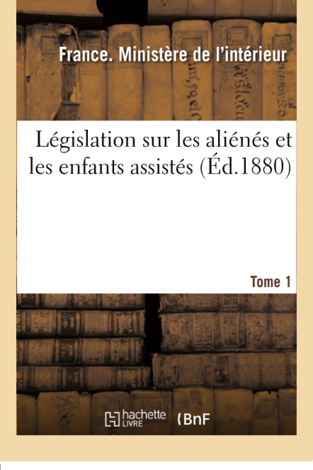 Législation sur les aliénés et les enfants assistés. Tome 1 book