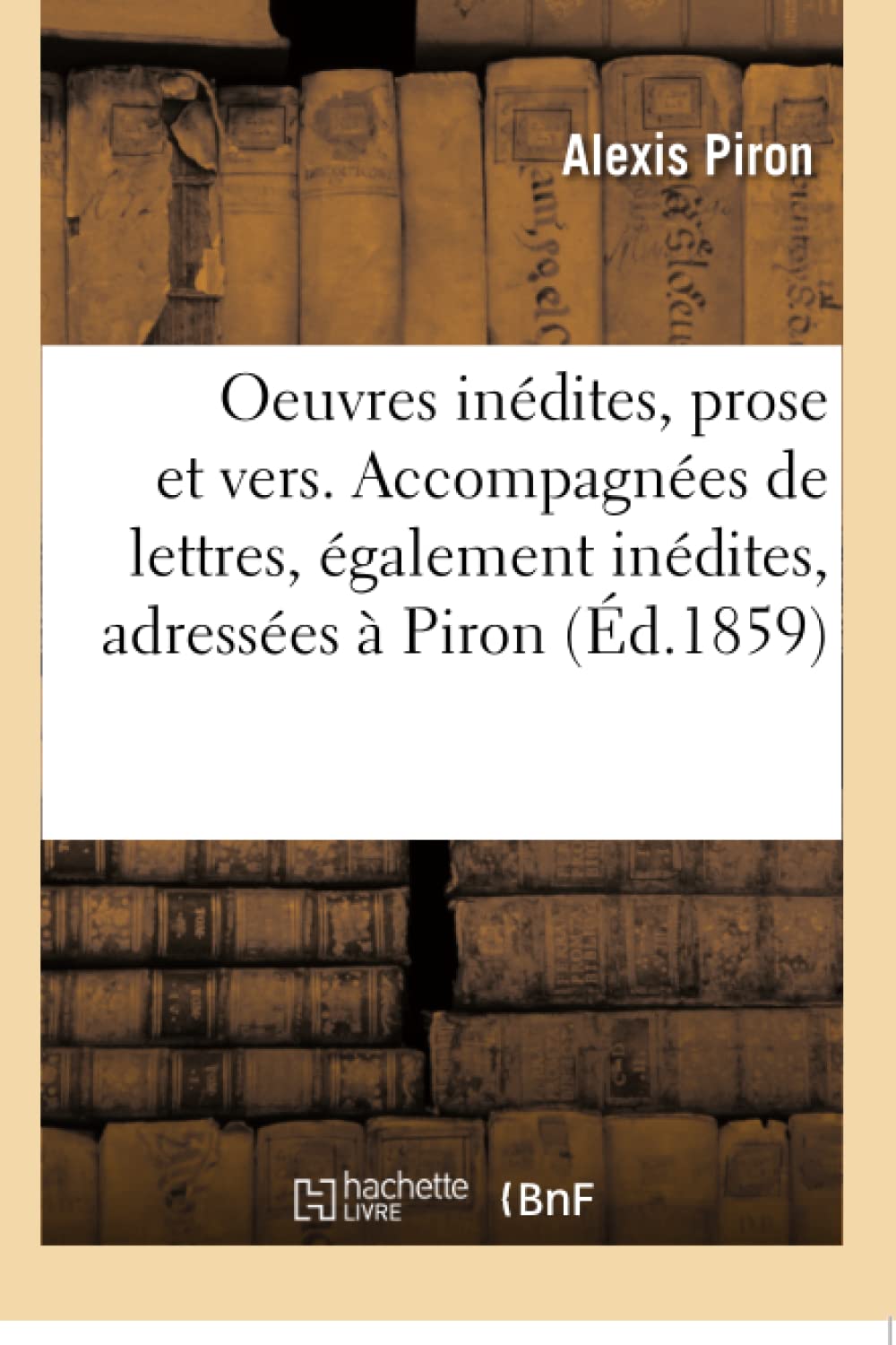 Oeuvres inédites, prose et vers. Accompagnées de lettres, également inédites book
