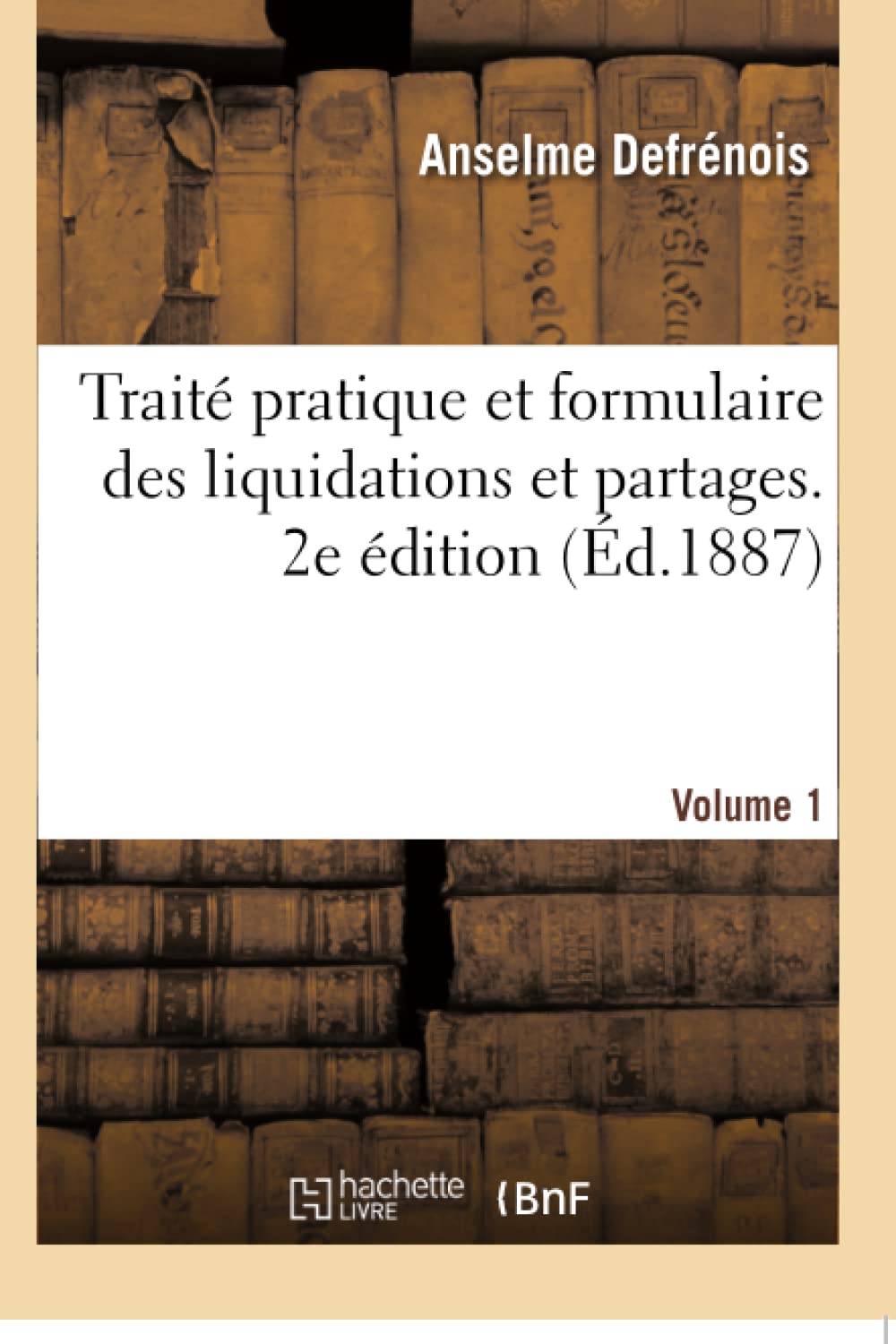 Traité pratique et formulaire des liquidations et partages. 2e édition. Volume 1 book