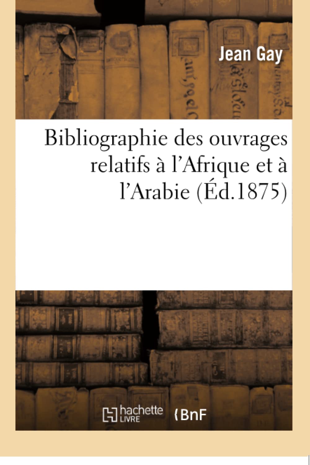 Bibliographie des ouvrages relatifs à l'Afrique et à l'Arabie book