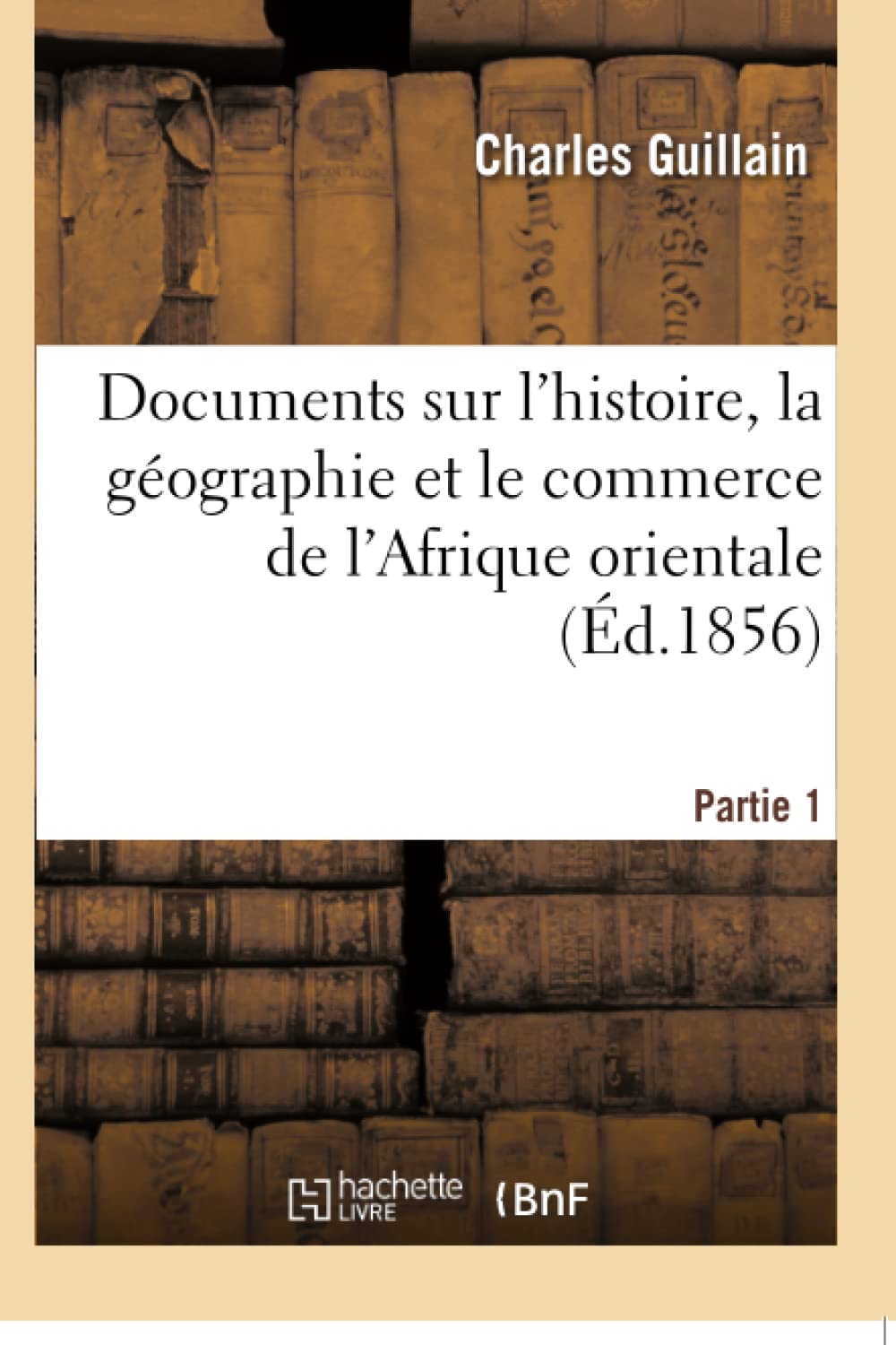 Documents sur l'histoire, la géographie et le commerce de l'Afrique orientale. Partie 1 book