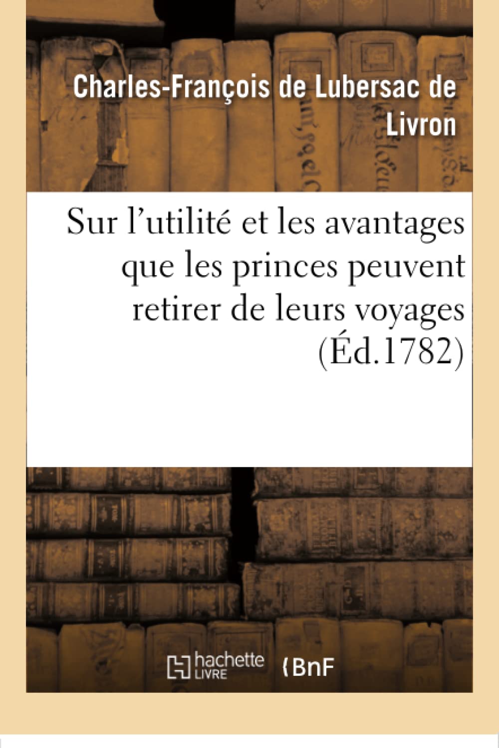 Premier discours sur l'utilité et les avantages que les princes peuvent retirer de leurs voyages en book