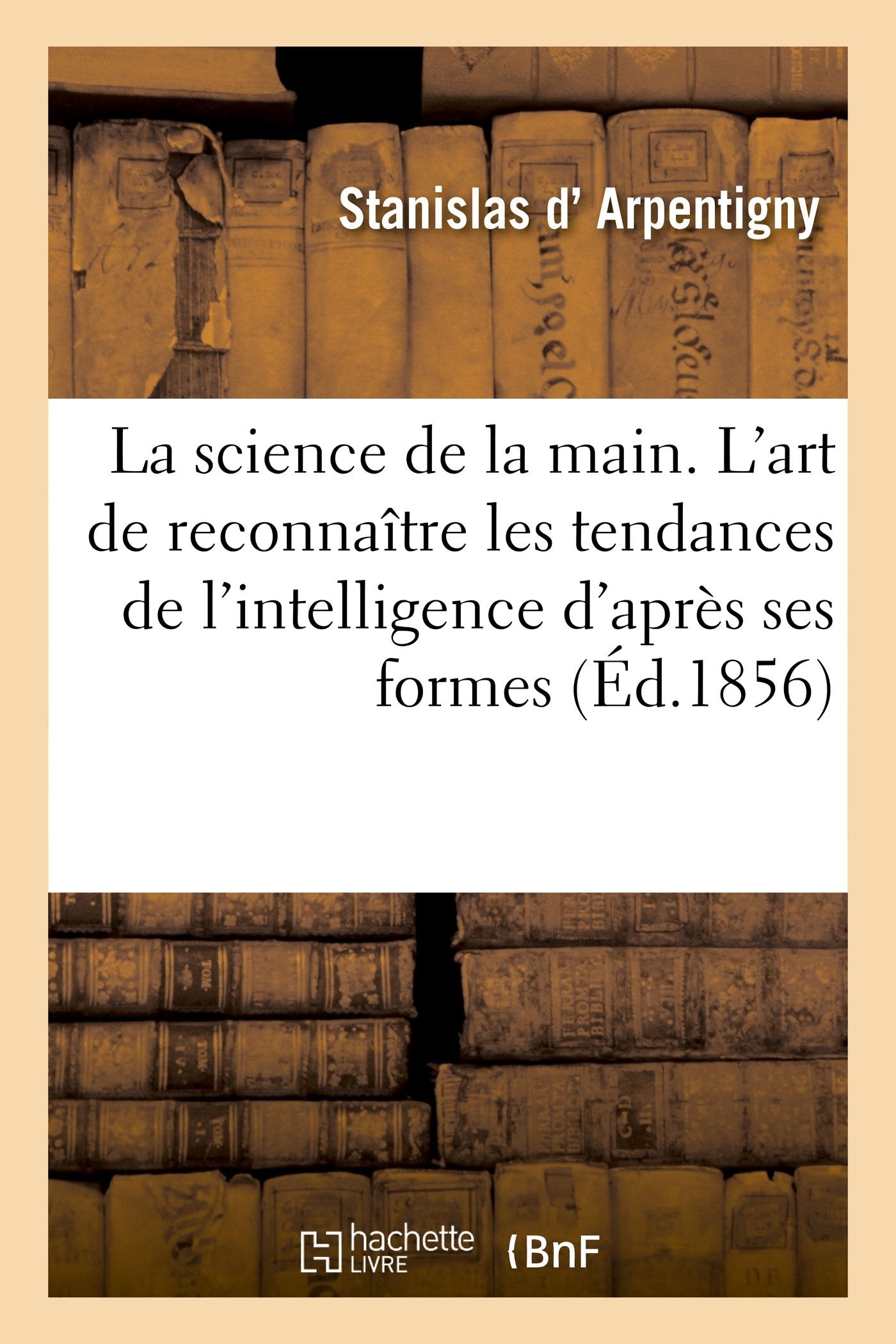 La science de la main. 2e édition: L'art de reconnaître les tendances de l'intelligence d'après les formes de la main book