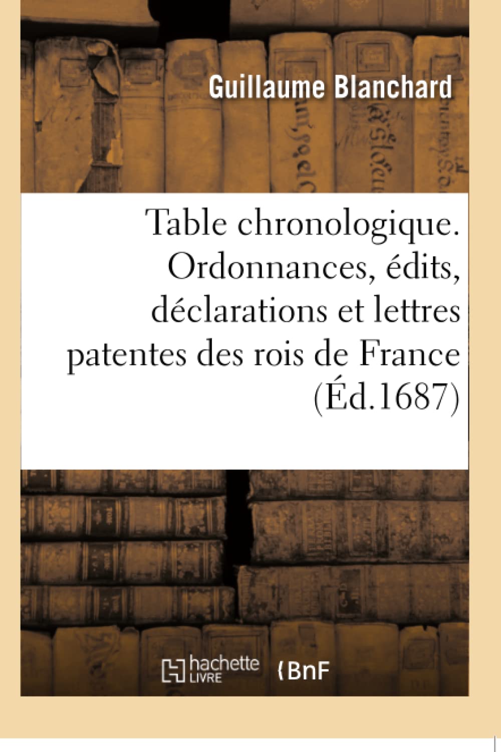 Table chronologique. Ordonnances, édits, déclarations et lettres patentes des rois de France book