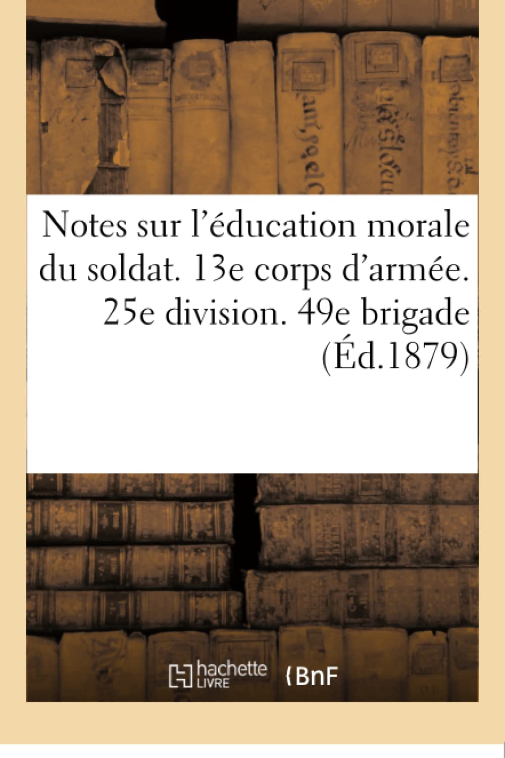 Notes sur l'éducation morale du soldat. 13e corps d'armée. 25e division. 49e brigade book