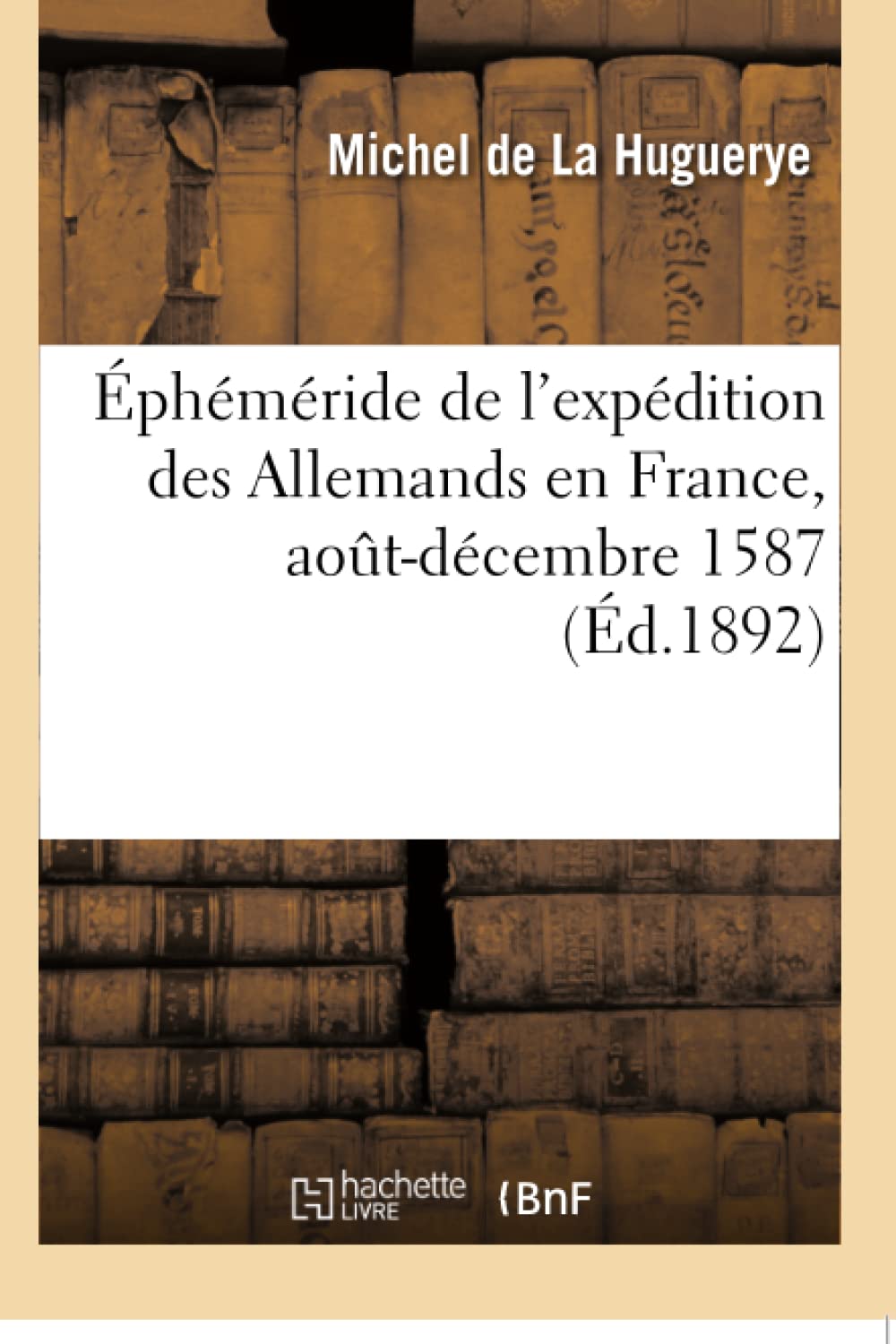 Éphéméride de l'expédition des Allemands en France, aout-décembre 1587 book