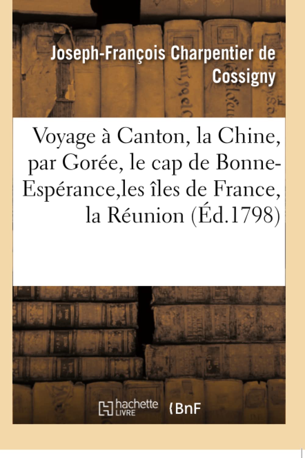 Voyage à Canton, à la Chine, par Gorée, le cap de Bonne-Espérance, les îles de France et la Réunion book