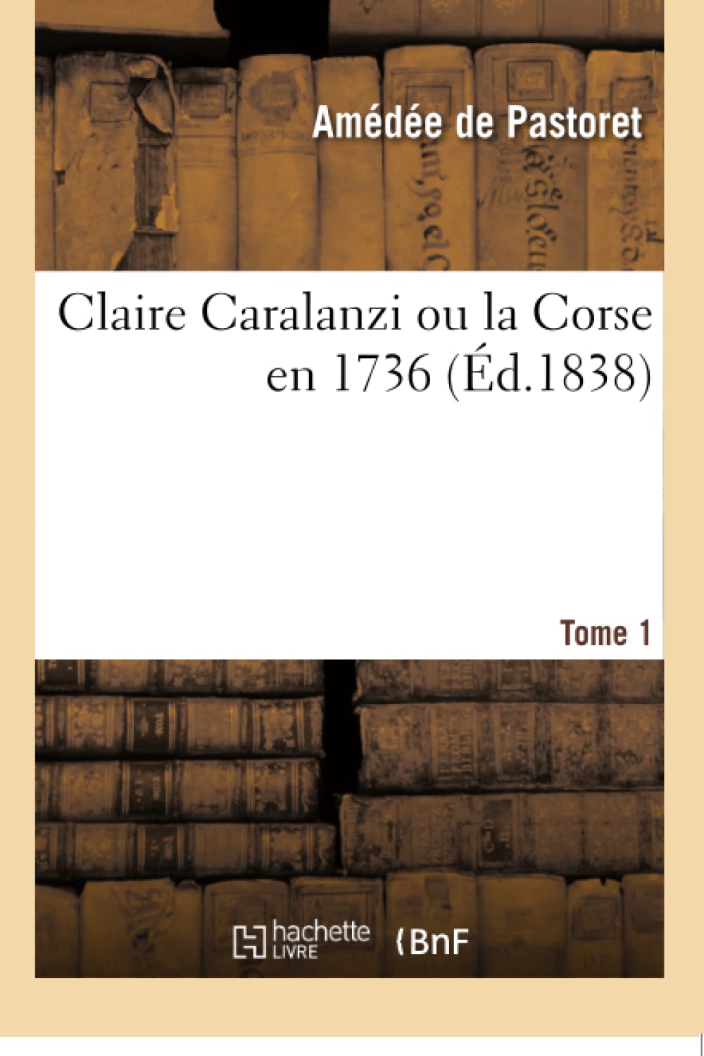 Claire Caralanzi ou la Corse en 1736. Tome 1 book