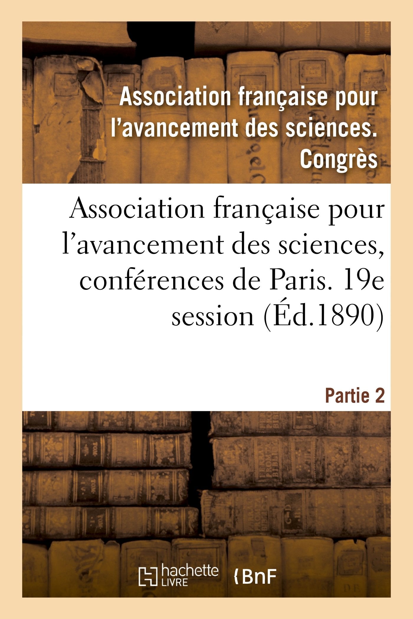 Association française pour l'avancement des sciences, conférences de Paris: Compte-rendu de la 19e session. Notes et mémoires book