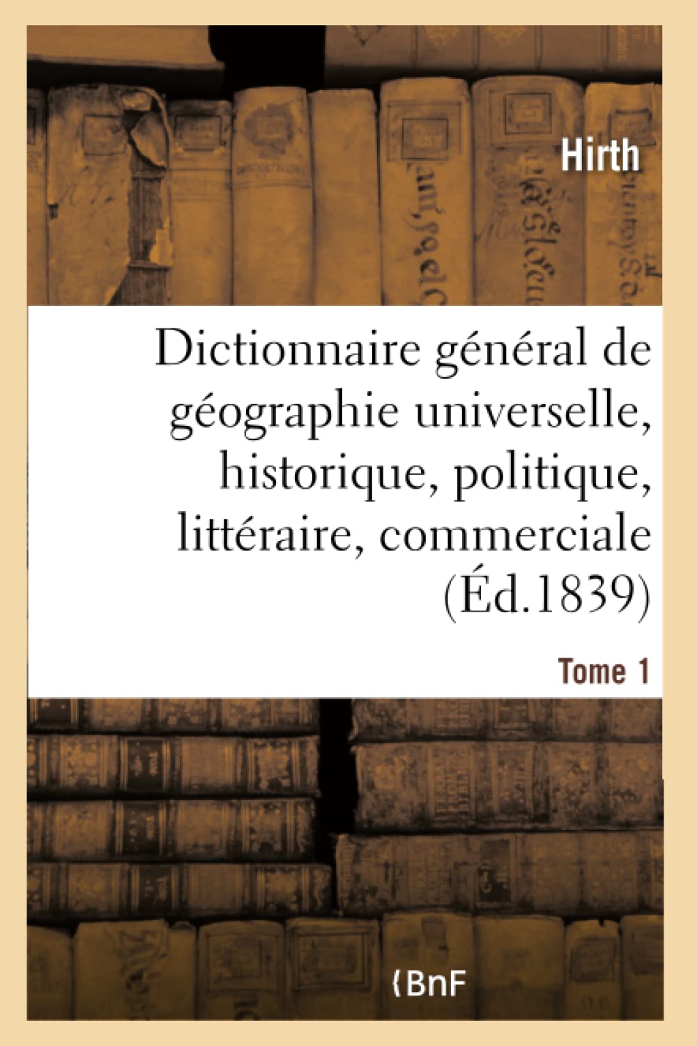 Dictionnaire général de géographie universelle ancienne et moderne, historique, politique book