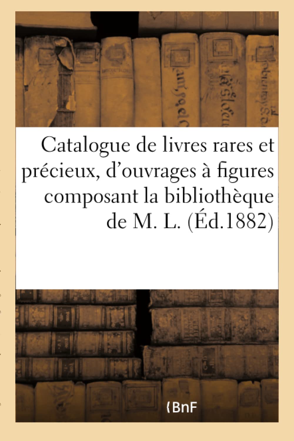 Catalogue de livres rares et précieux, d'ouvrages à figures composant la bibliothèque de M. L. book