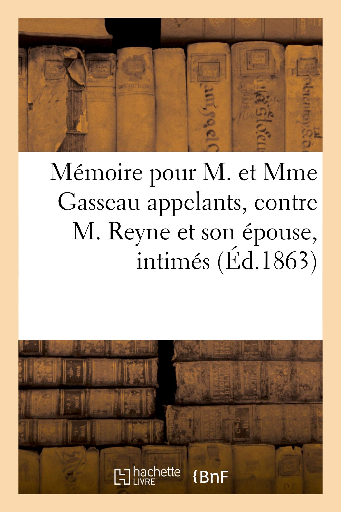 Mémoire à consulter pour M. et Mme Gasseau appelants, contre M. Reyne et son épouse book