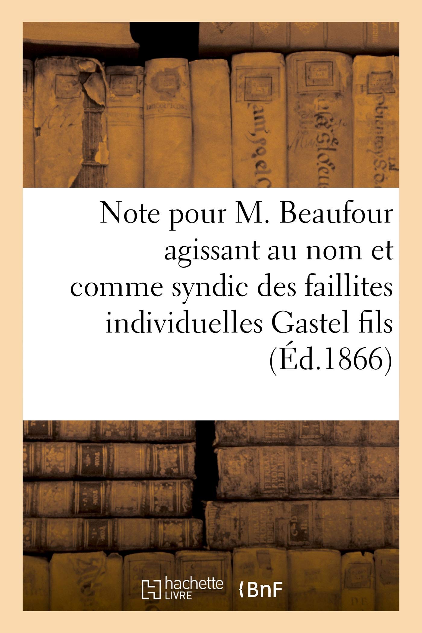 Note pour M. Beaufour agissant au nom et comme syndic des faillites individuelles Gastel fils book