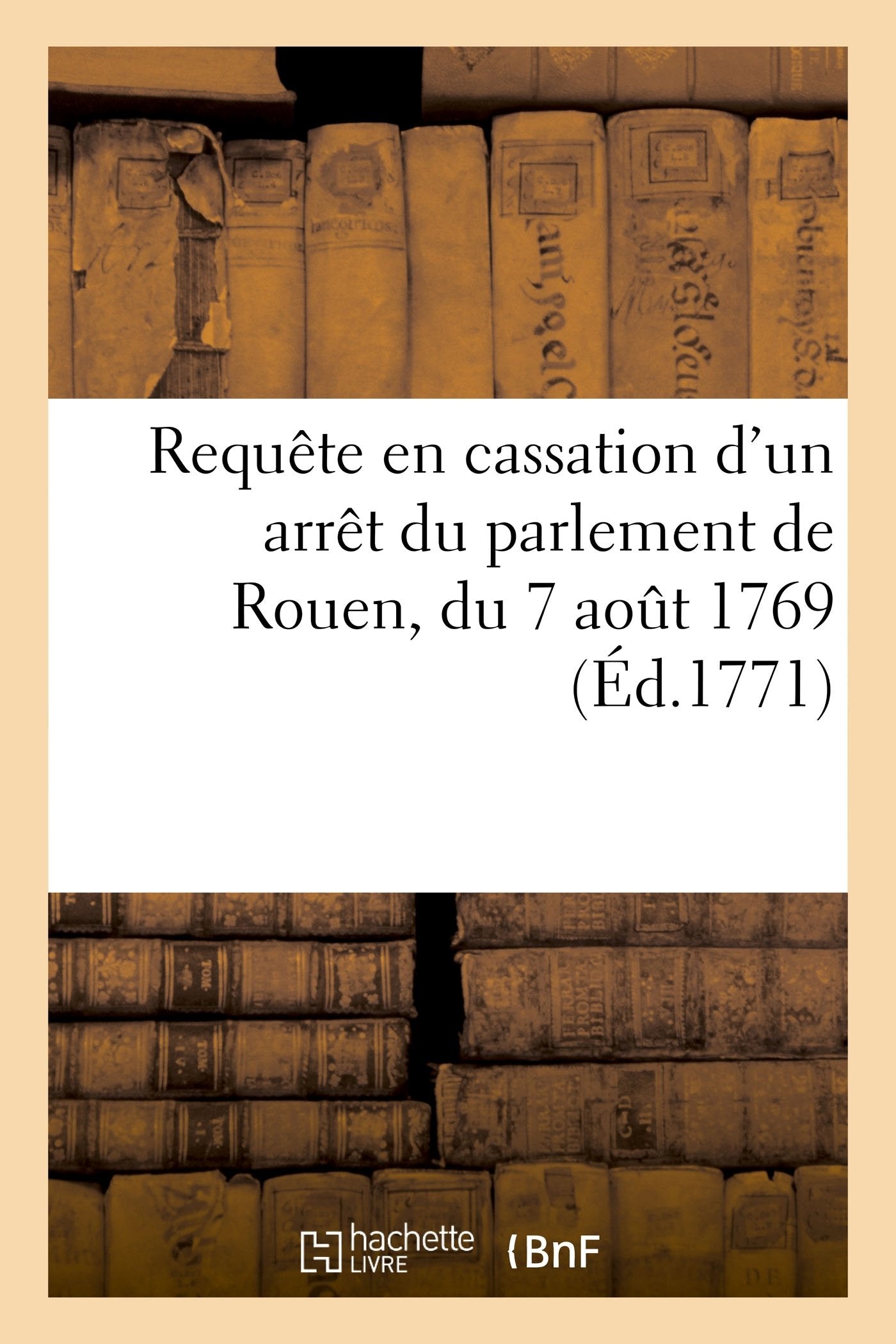 Requête de Jacques Payenneville en cassation d'un arrêt du parlement de Rouen, du 7 août 1769 book