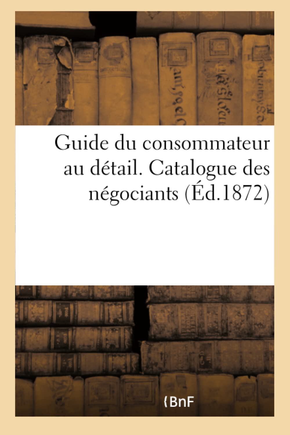 Guide du consommateur au détail. Catalogue des négociants recevant comme espèces les bulletins book