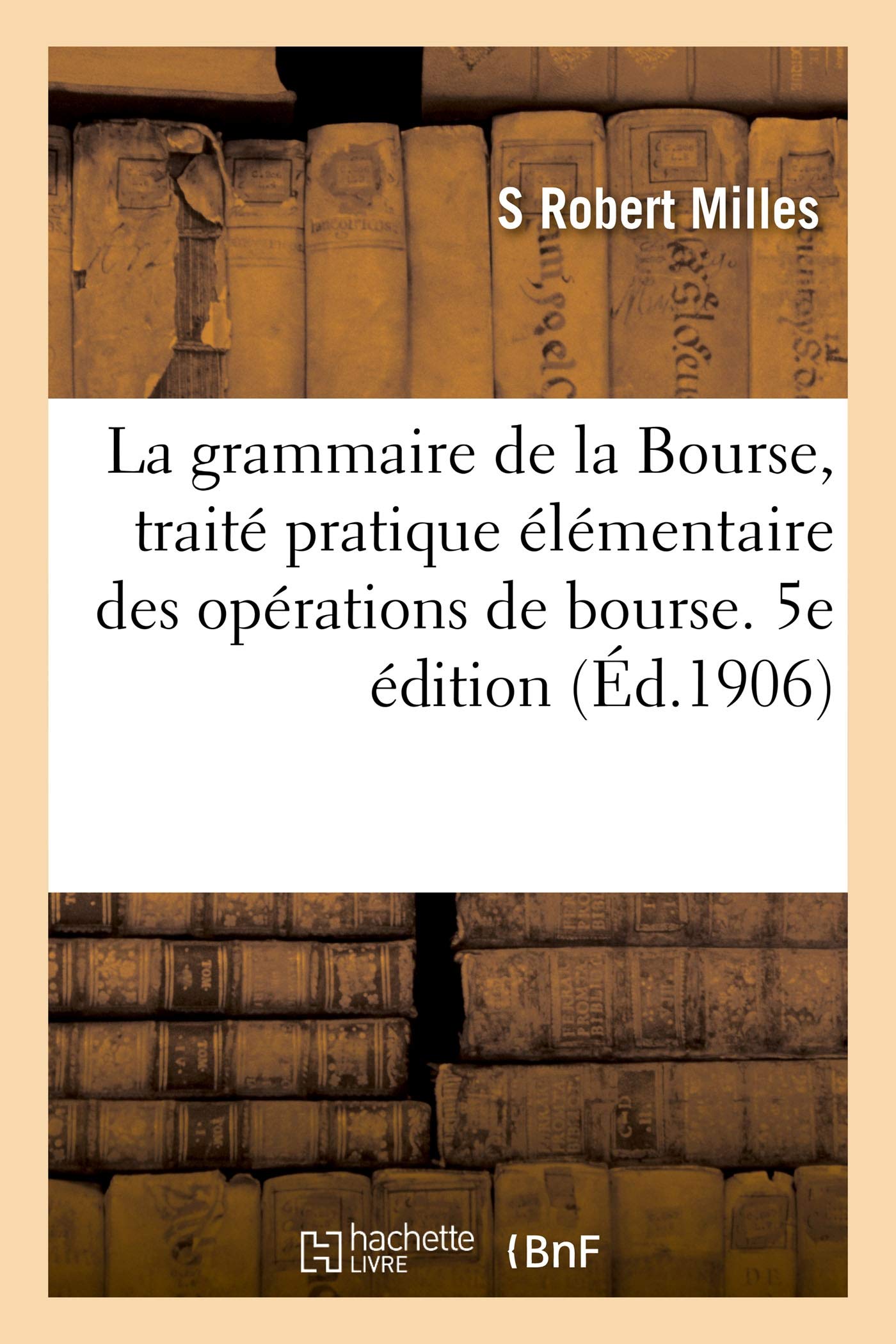 La grammaire de la Bourse, traité pratique élémentaire des opérations de bourse. 5e édition book