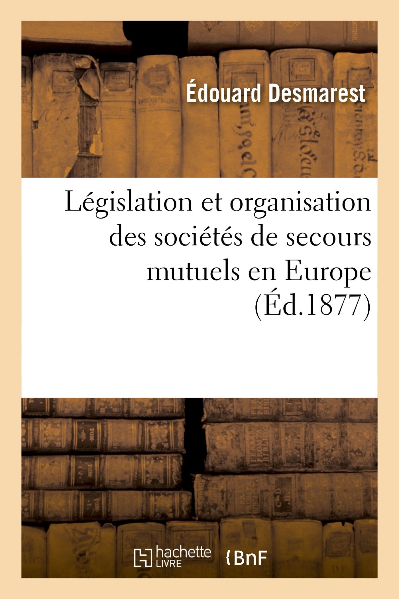 Législation et organisation des sociétés de secours mutuels en Europe book