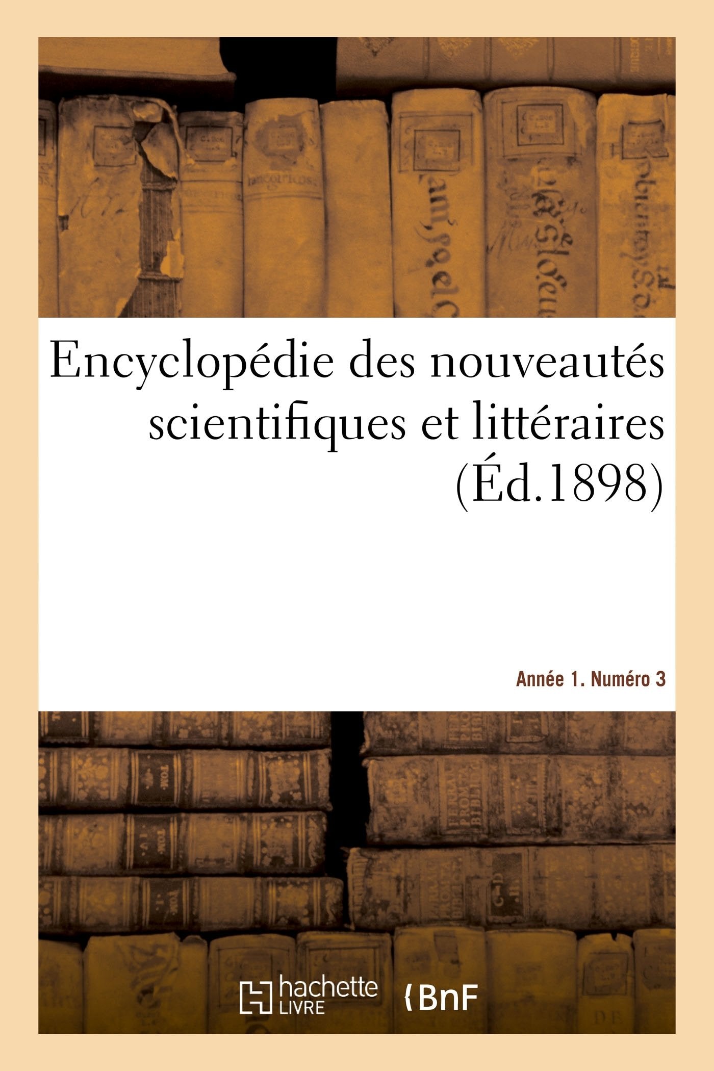 Encyclopédie des nouveautés scientifiques et littéraires. Année 1. Numéro 3 book