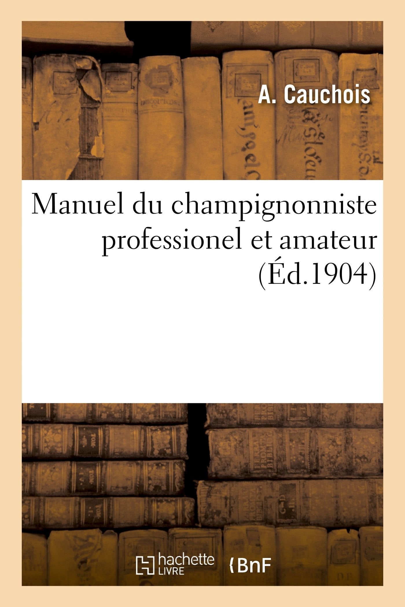 Manuel du champignonniste professionel et amateur book