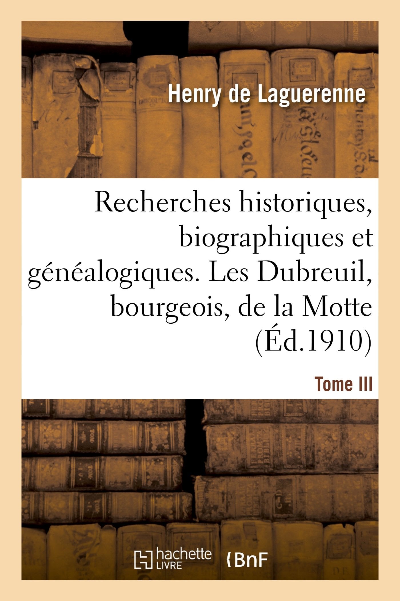 Recherches historiques, biographiques et généalogiques. Tome III book