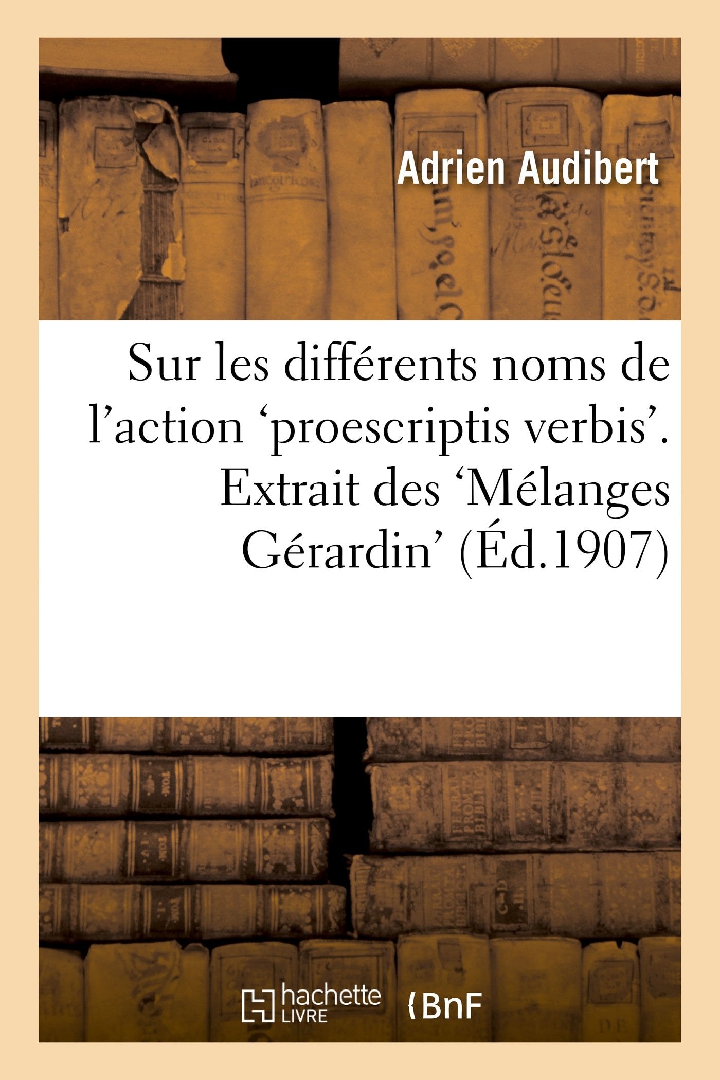 Sur les différents noms de l'action 'proescriptis verbis'. Extrait des 'Mélanges Gérardin' book