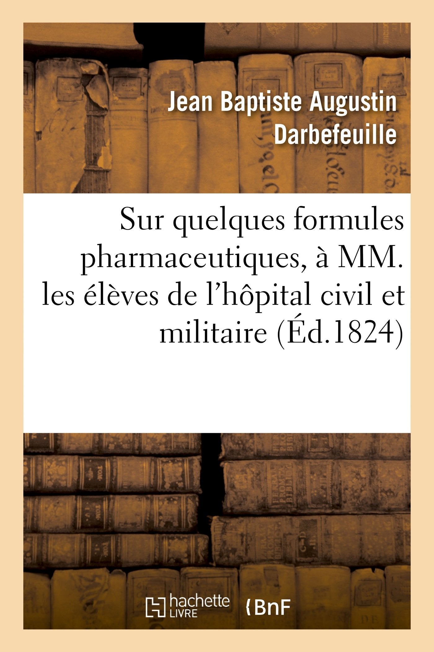 Un Petit Mot sur quelques formules pharmaceutiques, à MM. les élèves de l'hôpital civil et militaire book