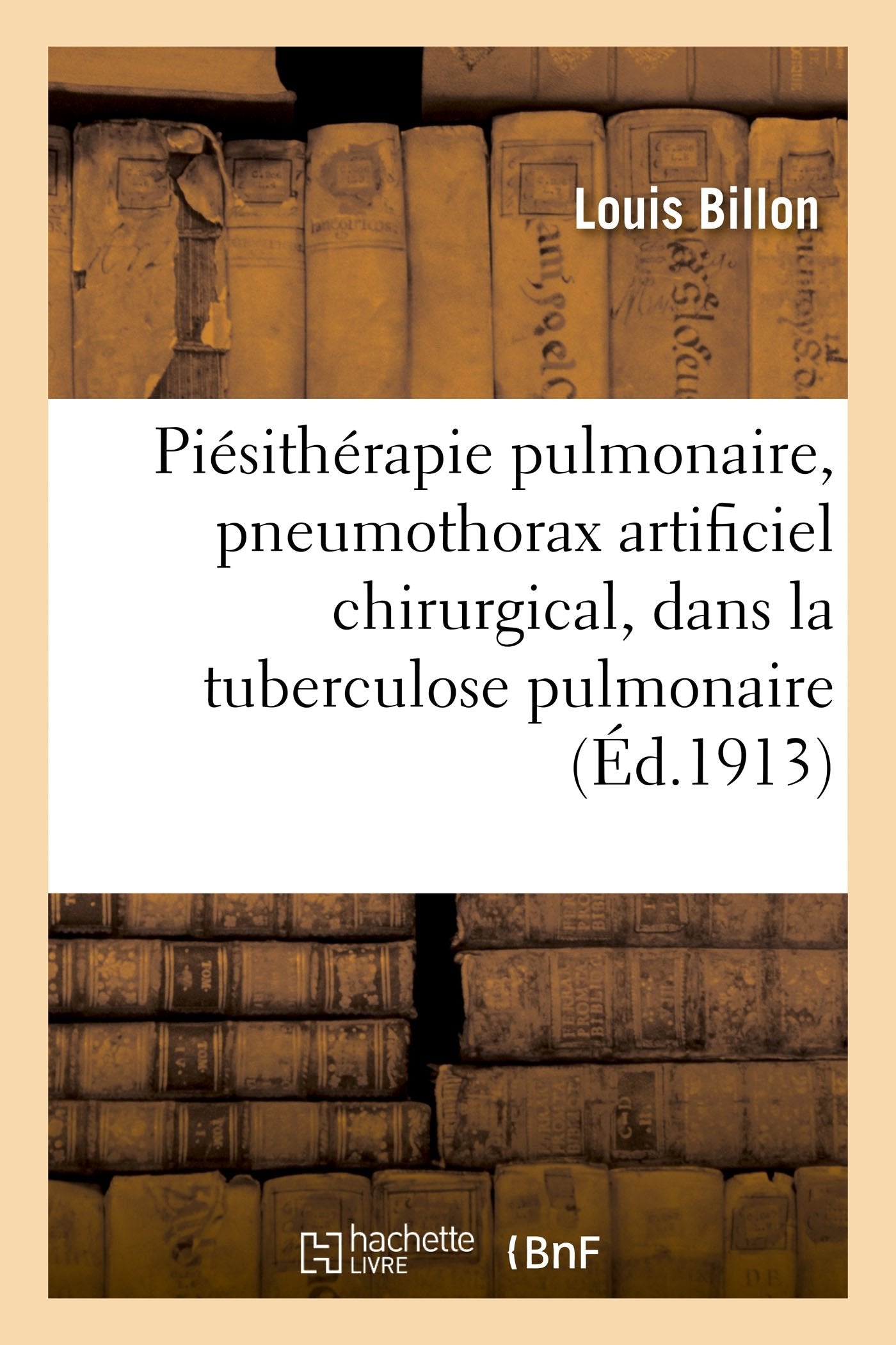 Piésithérapie pulmonaire, pneumothorax artificiel chirurgical, dans la tuberculose pulmonaire book
