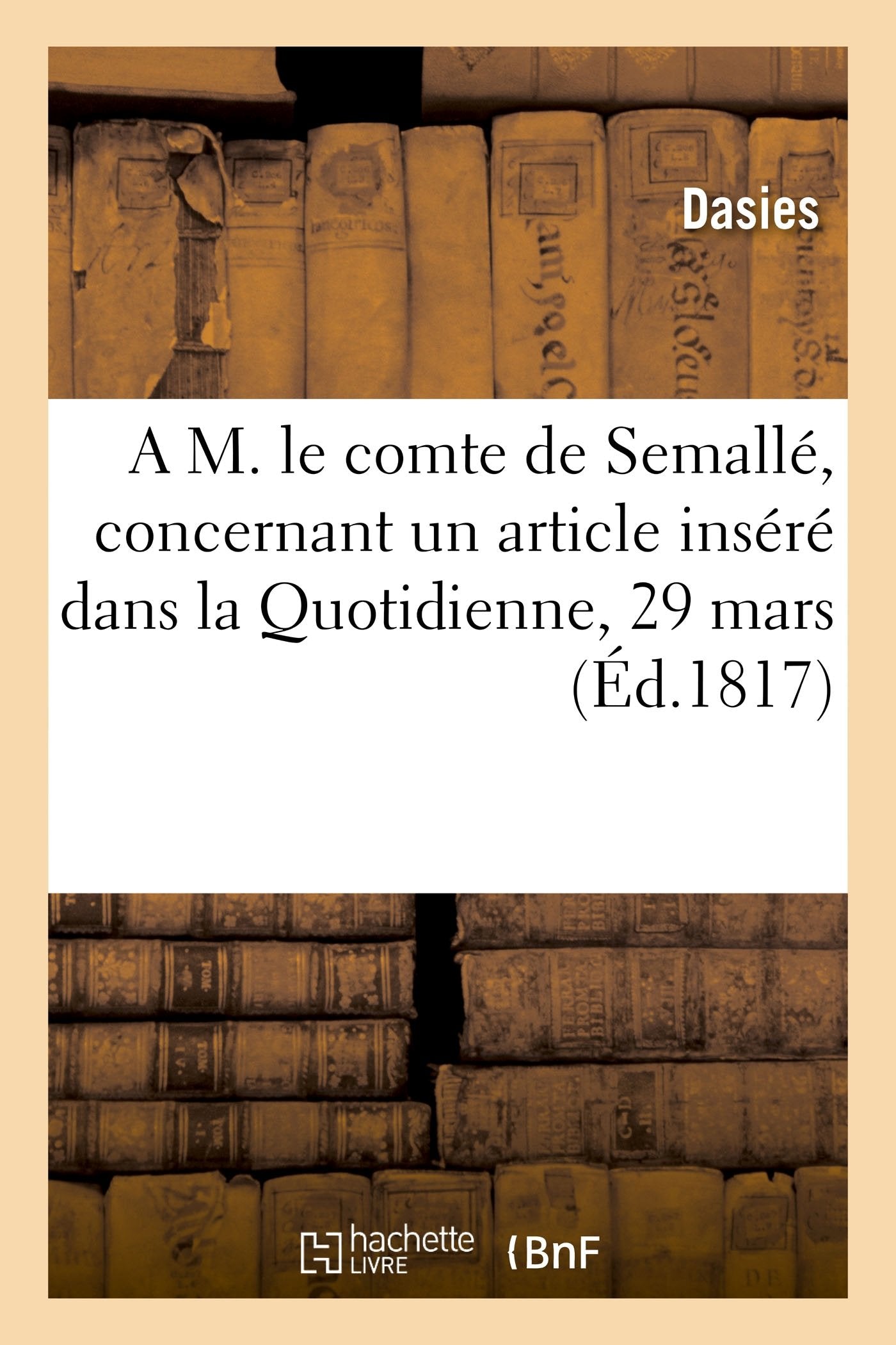 A M. le comte de Semallé, concernant un article qu'il a fait insérer dans la Quotidienne, 29 mars book