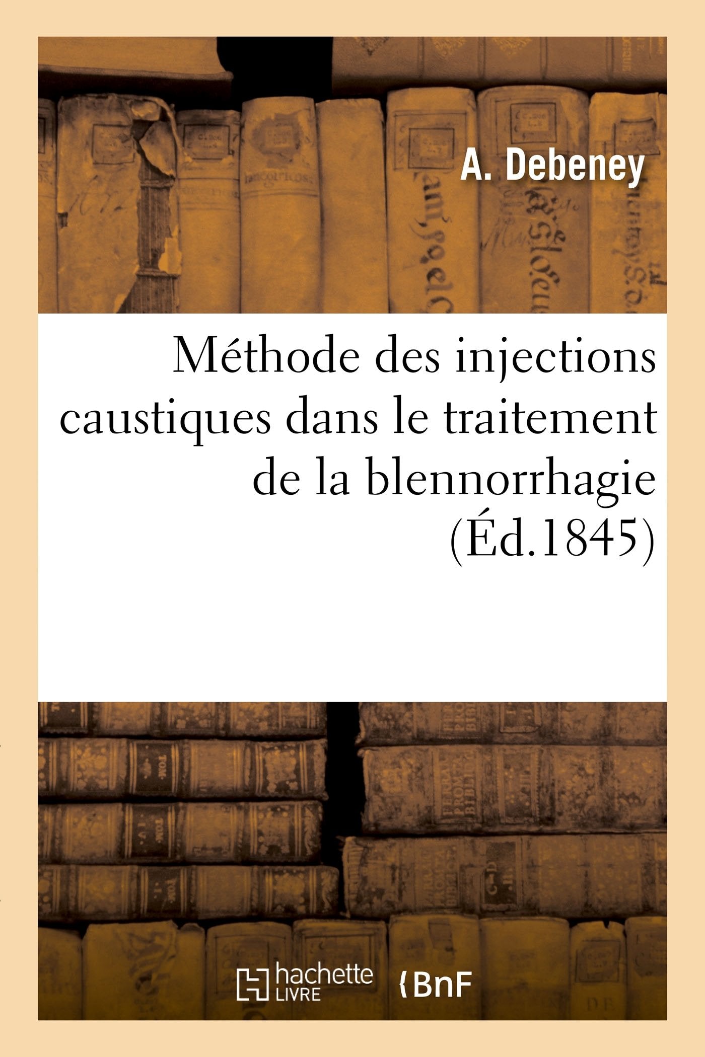 Méthode des injections caustiques dans le traitement de la blennorrhagie et observations book