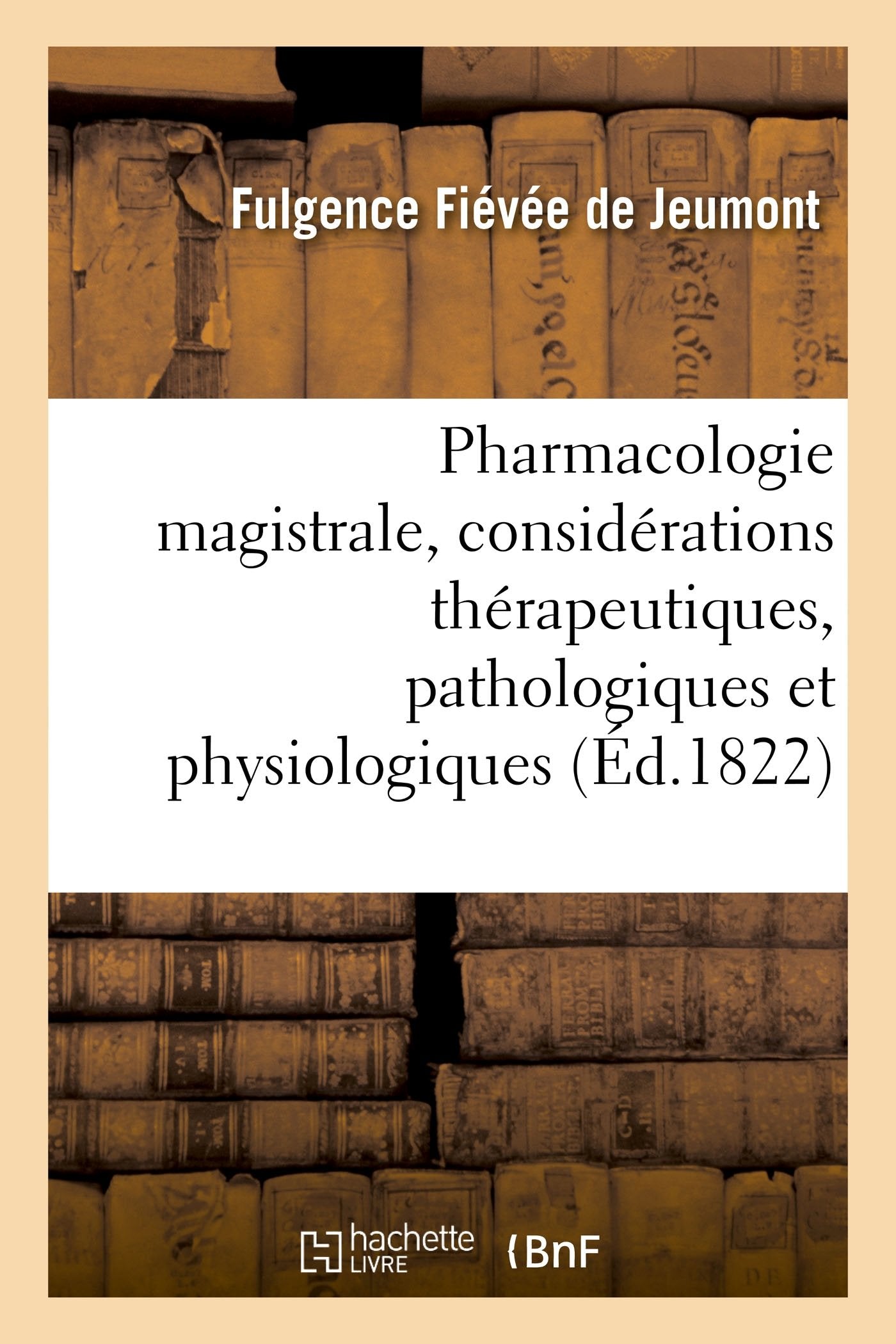 Pharmacologie magistrale, avec des considérations thérapeutiques, pathologiques et physiologiques book