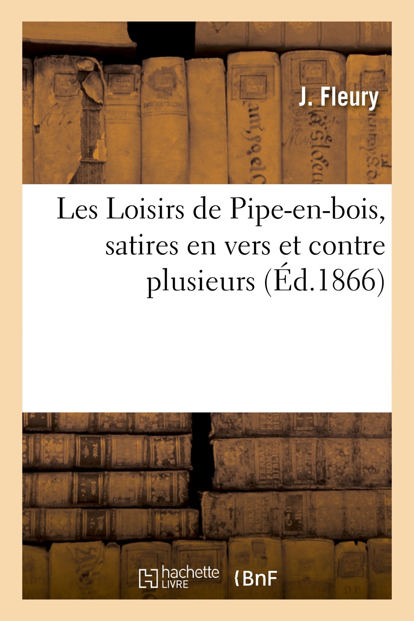 Les Loisirs de Pipe-en-bois, satires en vers et contre plusieurs book