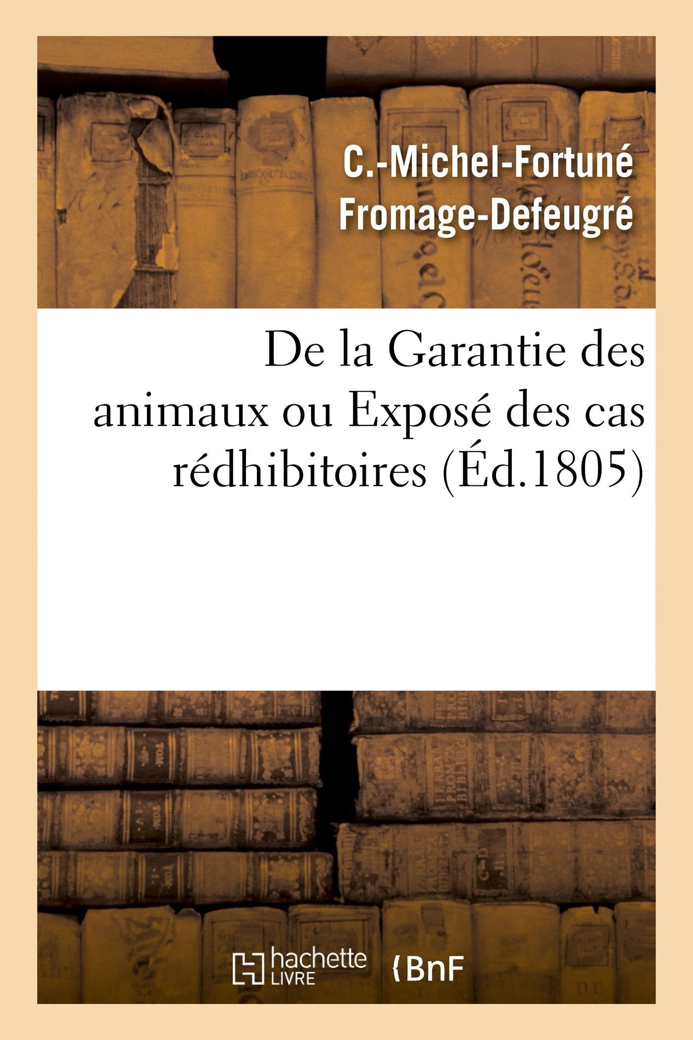 De la Garantie des animaux ou Exposé des cas rédhibitoires, d'après le Code civil des Français book