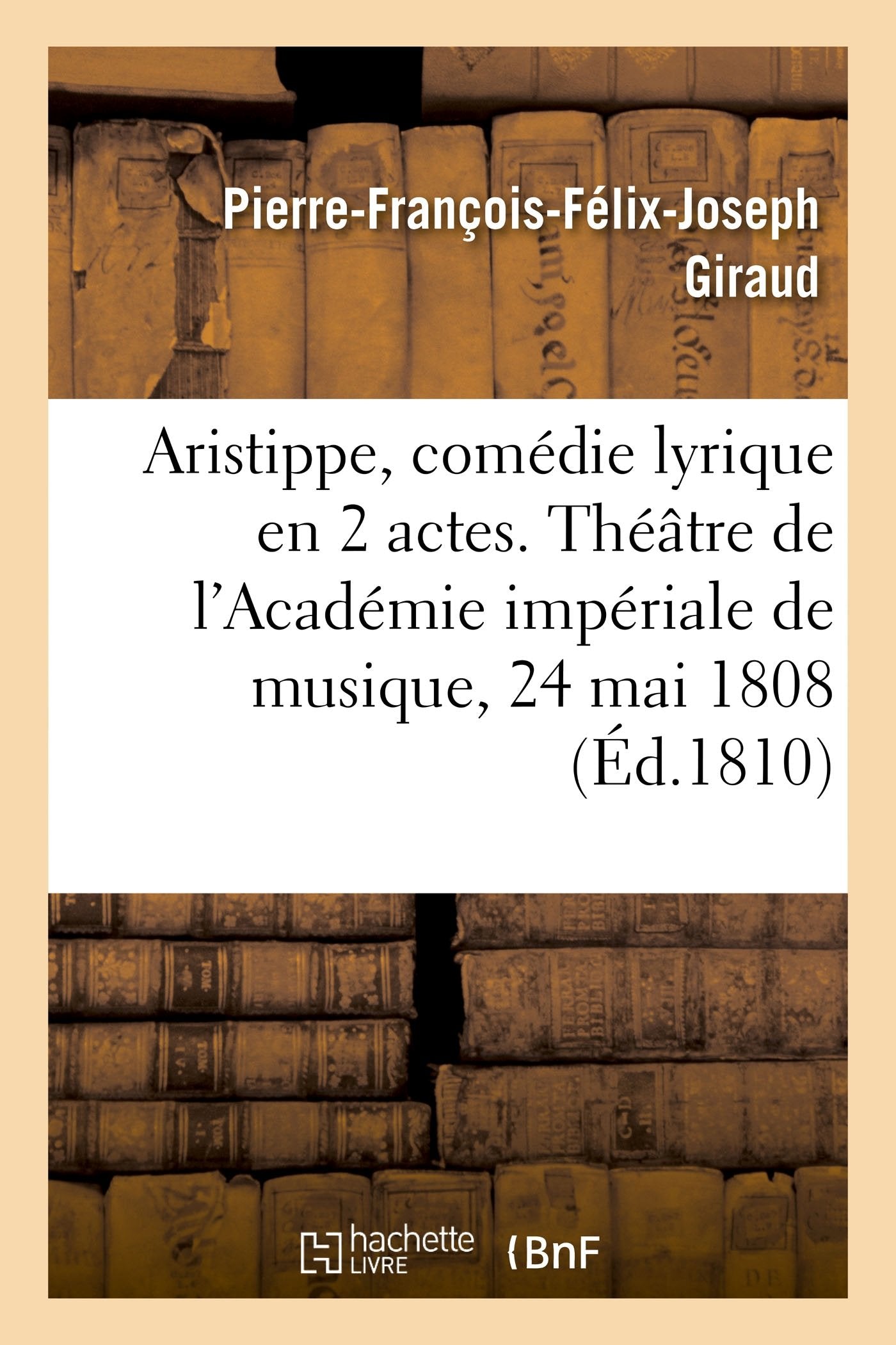 Aristippe, comédie lyrique en 2 actes. Théâtre de l'Académie impériale de musique, le 24 mai 1808 book