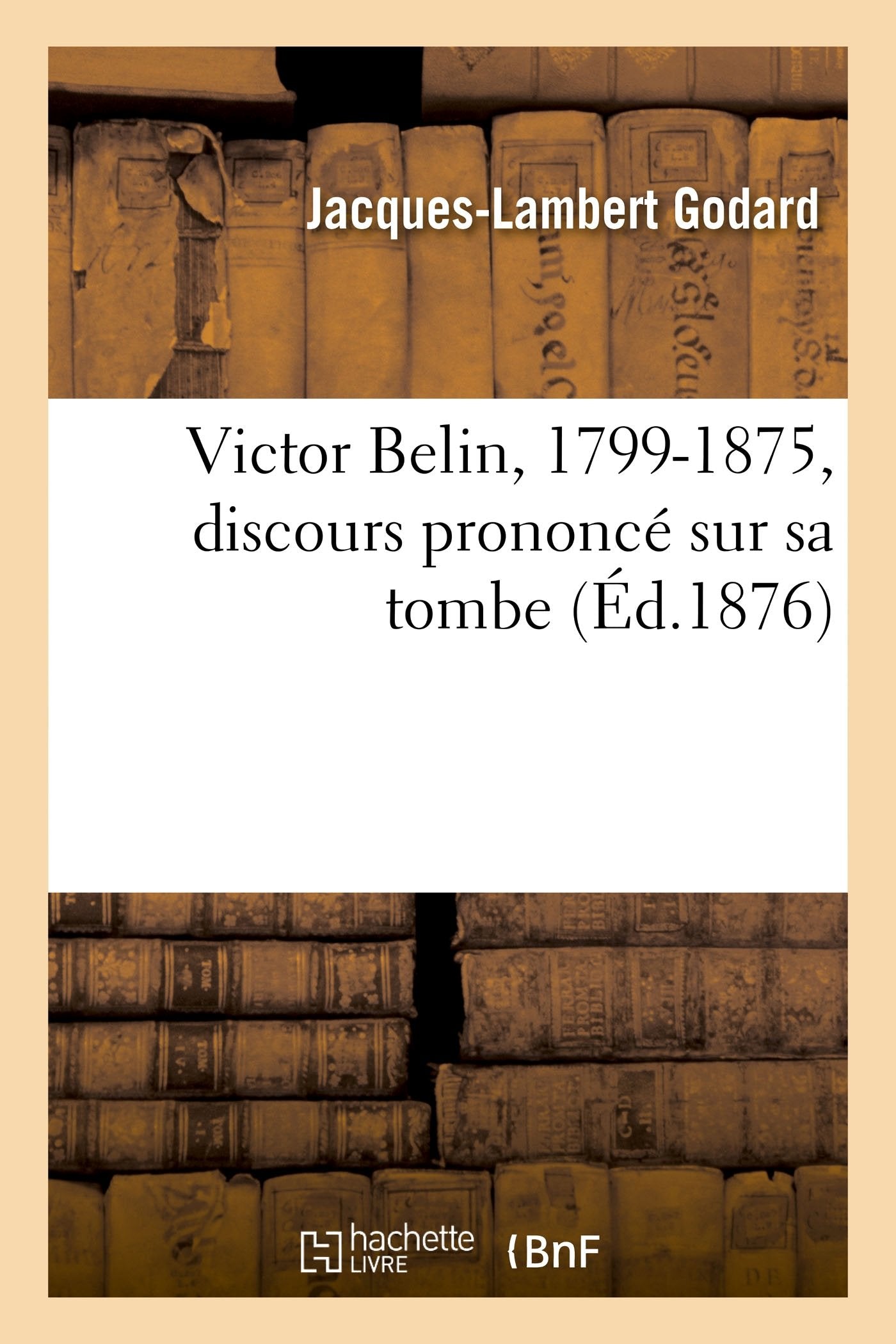 Victor Belin, 1799-1875, discours prononcé sur sa tombe book