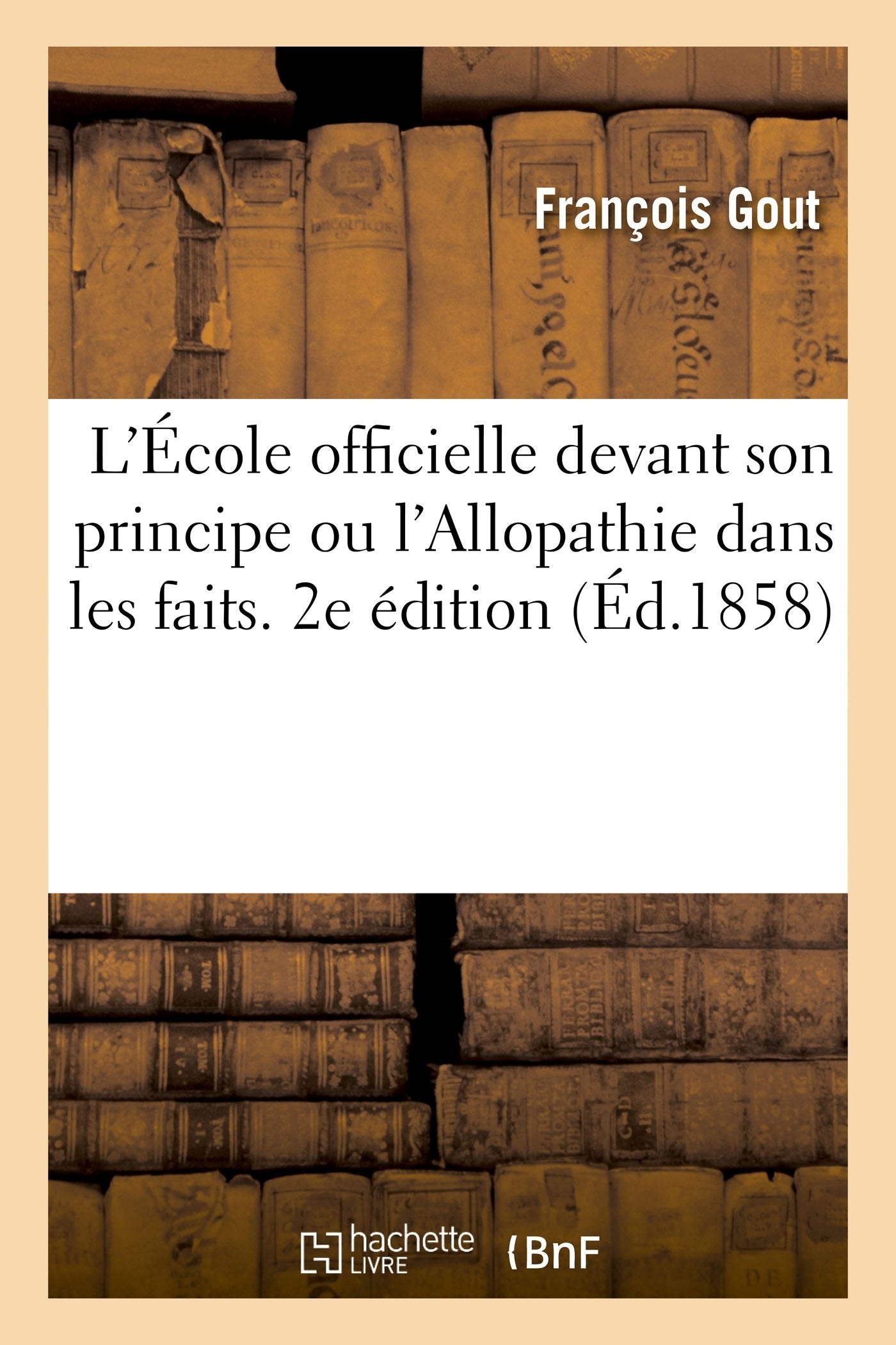 L'École officielle devant son principe, ou l'Allopathie dans les faits book