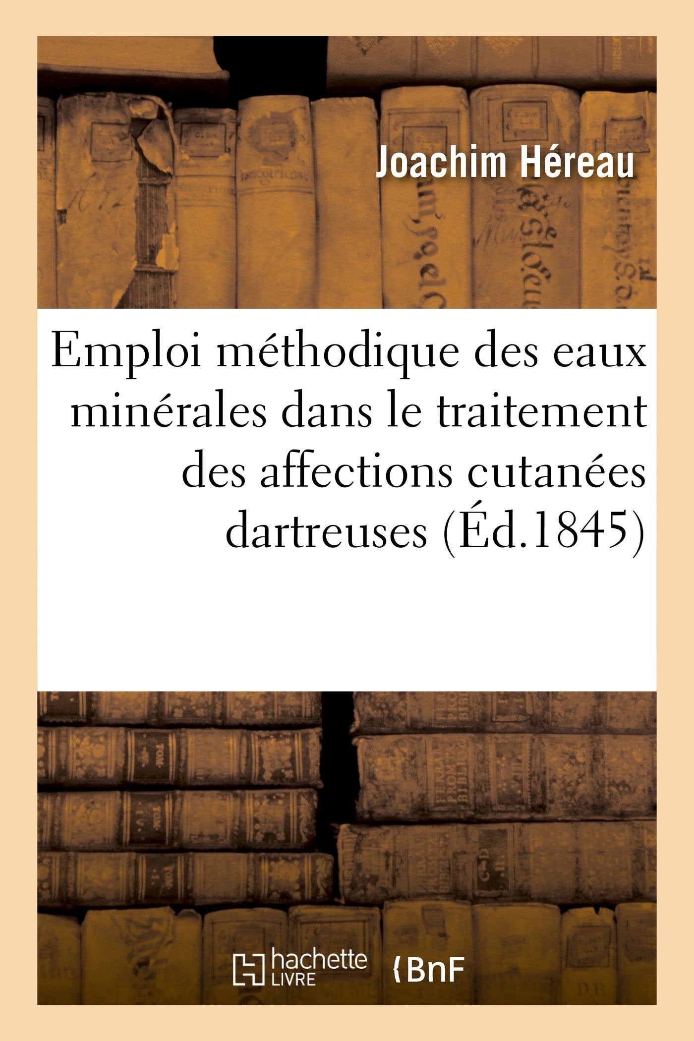 Emploi méthodique des eaux minérales dans le traitement rationnel des affections cutanées dartreuses book