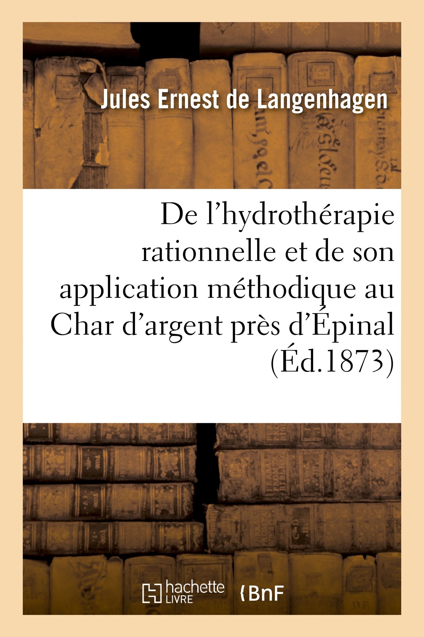 De l'hydrothérapie rationnelle, scientifique: et de son application méthodique au Char d'argent près d'Épinal, Vosges book