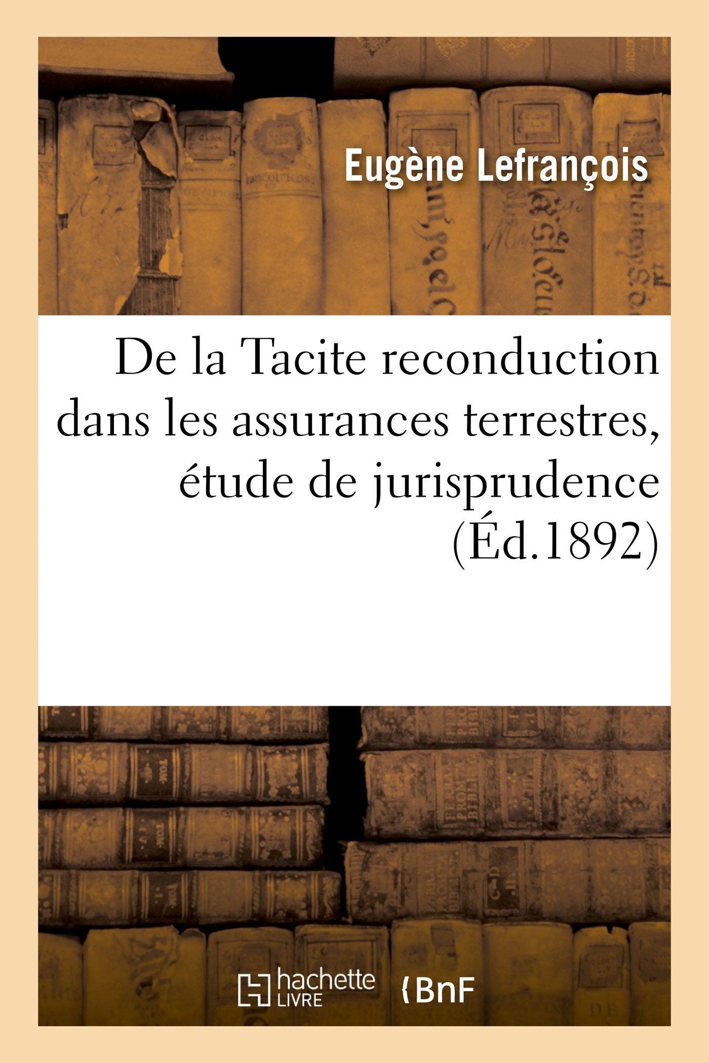 De la Tacite reconduction dans les assurances terrestres, étude de jurisprudence book