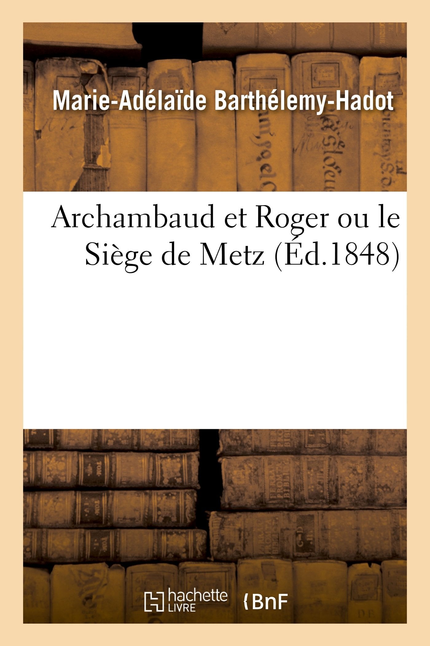 Archambaud et Roger ou le Siège de Metz book