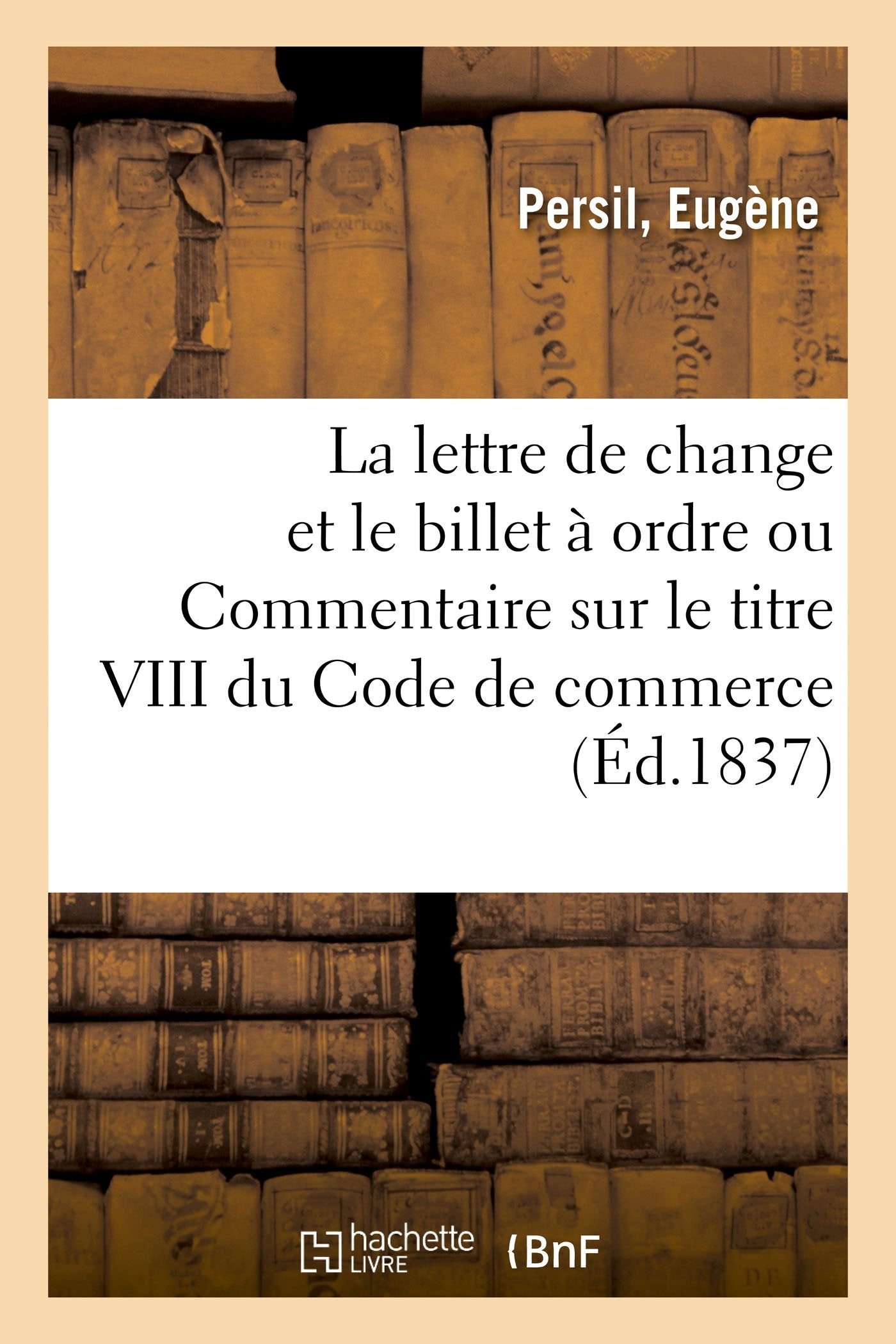 De la lettre de change et du billet à ordre ou Commentaire sur le titre VIII du Code de commerce book