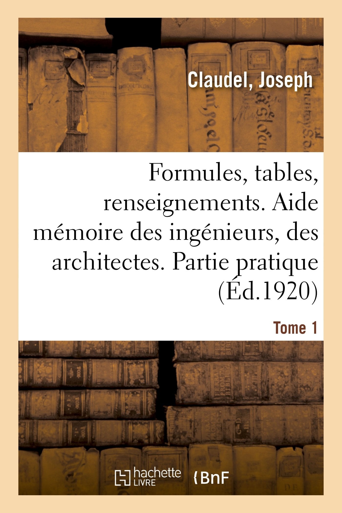 Formules, tables et renseignements usuels. Aide mémoire des ingénieurs, des architectes: Partie pratique. 11e édition. Tome 1 book