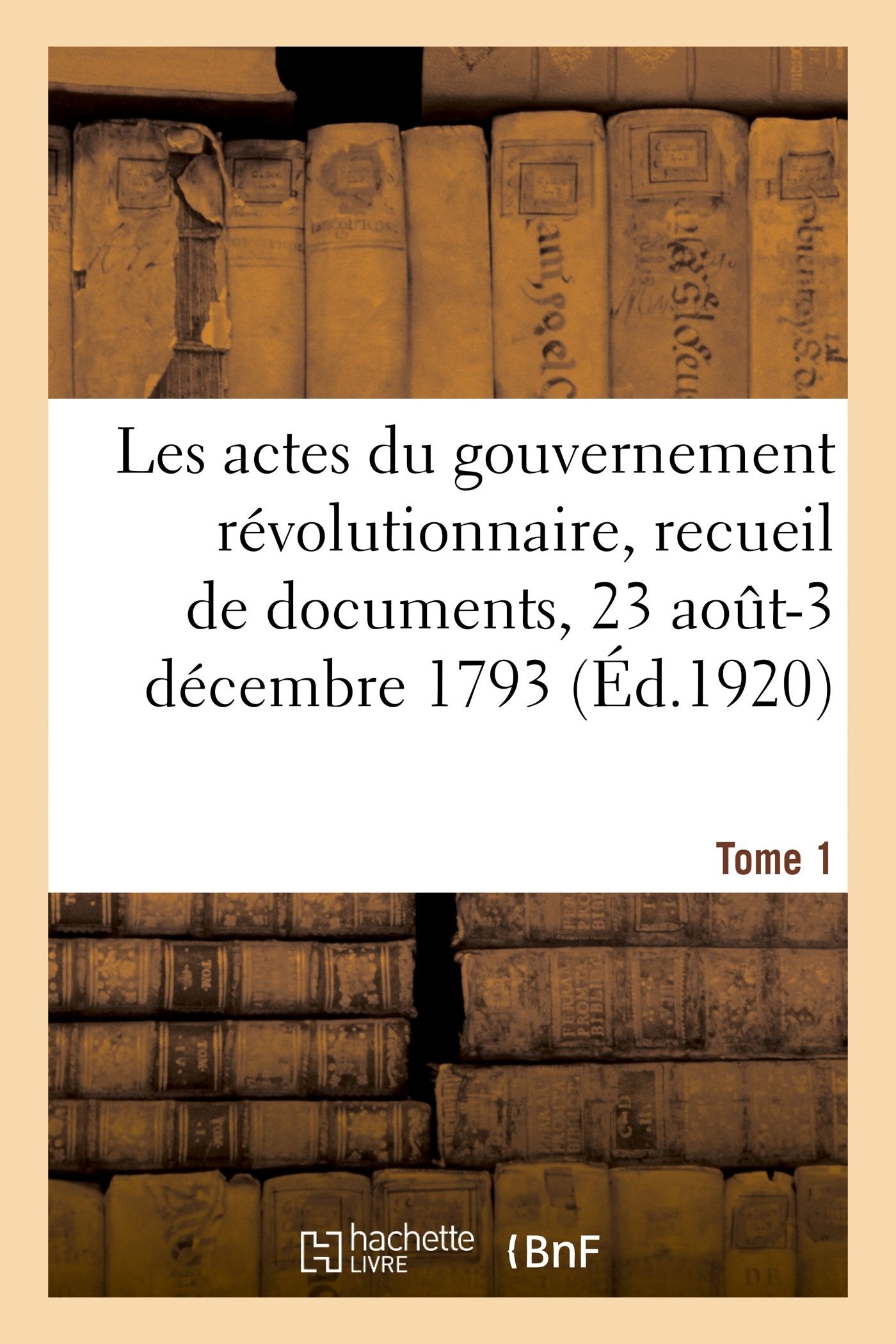 Les actes du gouvernement révolutionnaire, recueil de documents, 23 août 1793-27 juillet 1794 book