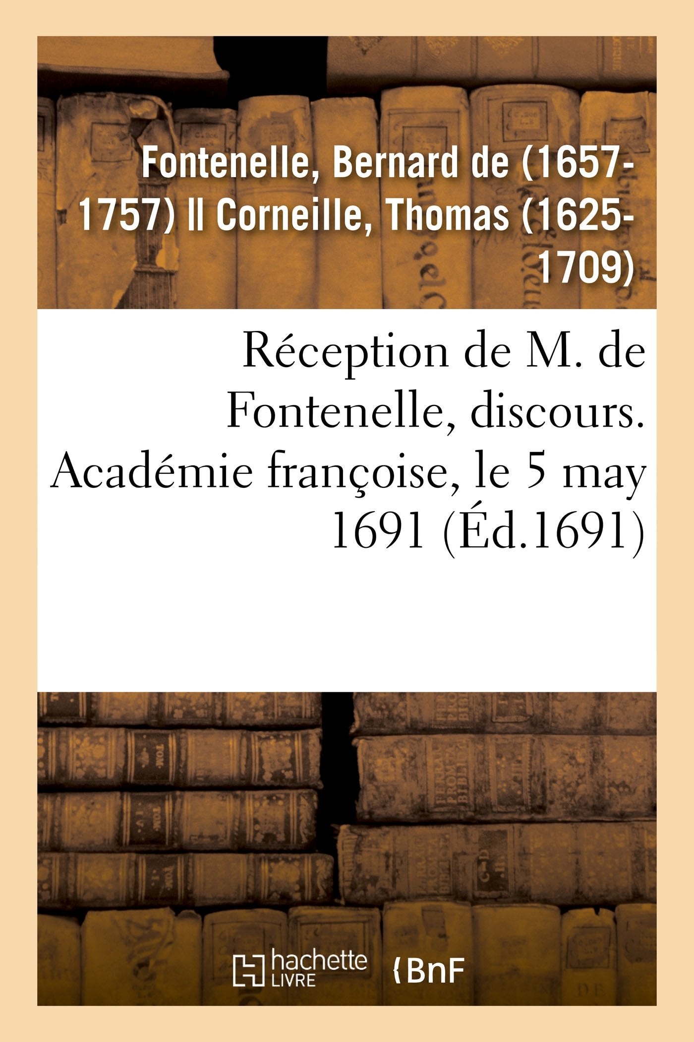 Réception de M. de Fontenelle, discours. Académie françoise, le 5 may 1691 book